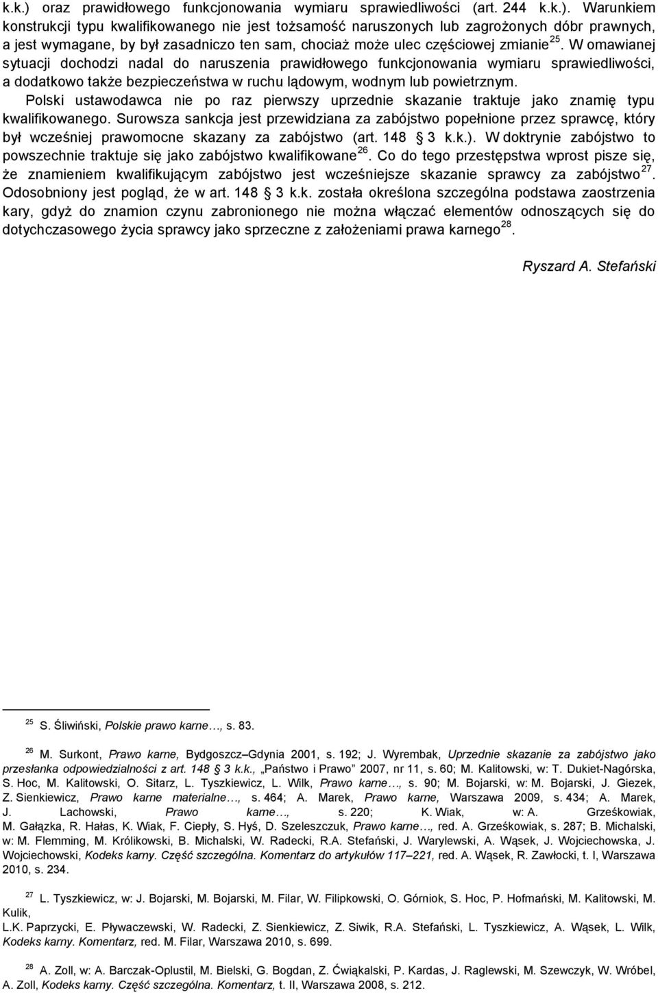 Polski ustawodawca nie po raz pierwszy uprzednie skazanie traktuje jako znamię typu kwalifikowanego.