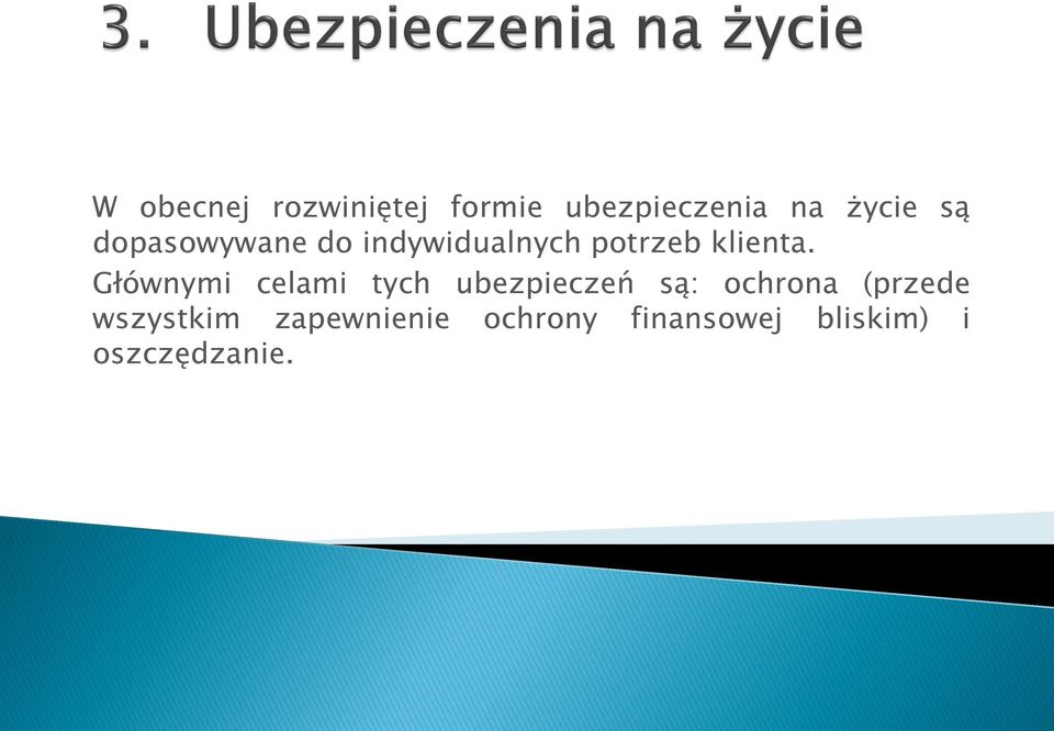 Głównymi celami tych ubezpieczeń są: ochrona (przede