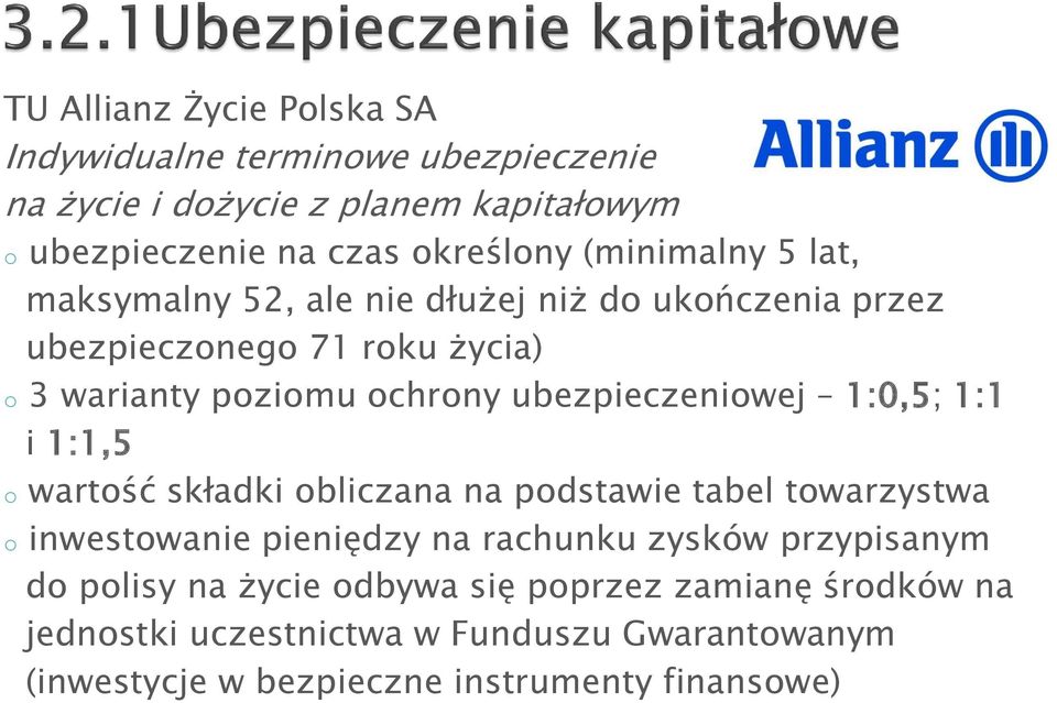 ubezpieczeniowej 1:0,5; 1:1 i 1:1,5 o wartość składki obliczana na podstawie tabel towarzystwa o inwestowanie pieniędzy na rachunku zysków