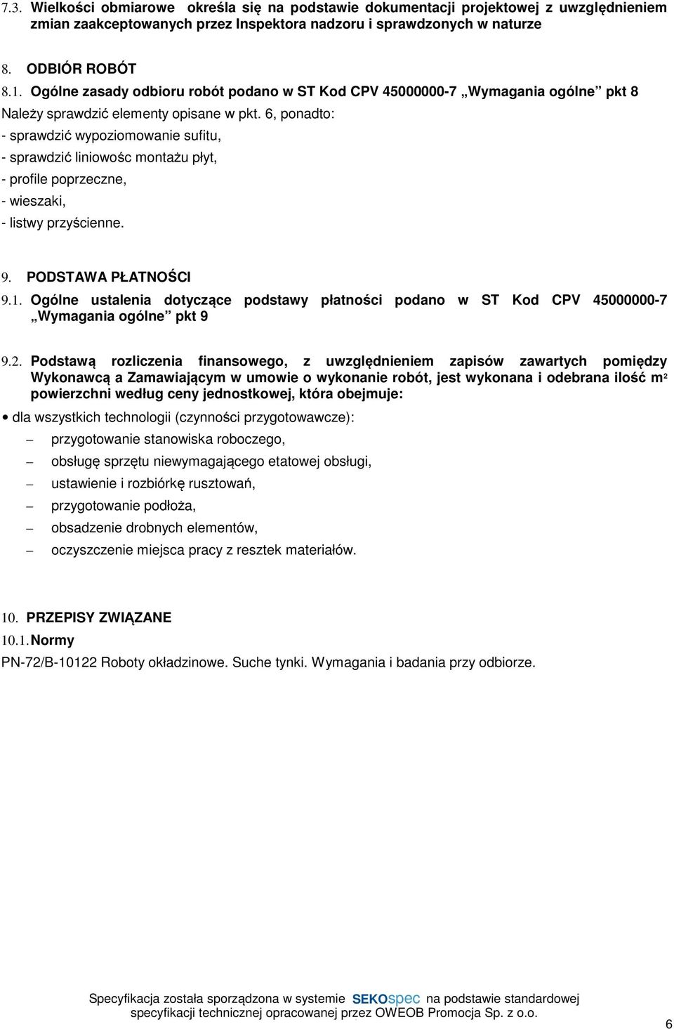 6, ponadto: - sprawdzić wypoziomowanie sufitu, - sprawdzić liniowośc montażu płyt, - profile poprzeczne, - wieszaki, - listwy przyścienne. 9. PODSTAWA PŁATNOŚCI 9.1.