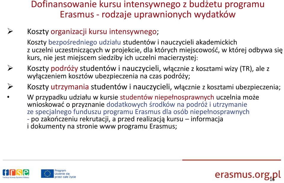 kosztami wizy (TR), ale z wyłączeniem kosztów ubezpieczenia na czas podróży; Koszty utrzymania studentów i nauczycieli, włącznie z kosztami ubezpieczenia; W przypadku udziału w kursie studentów