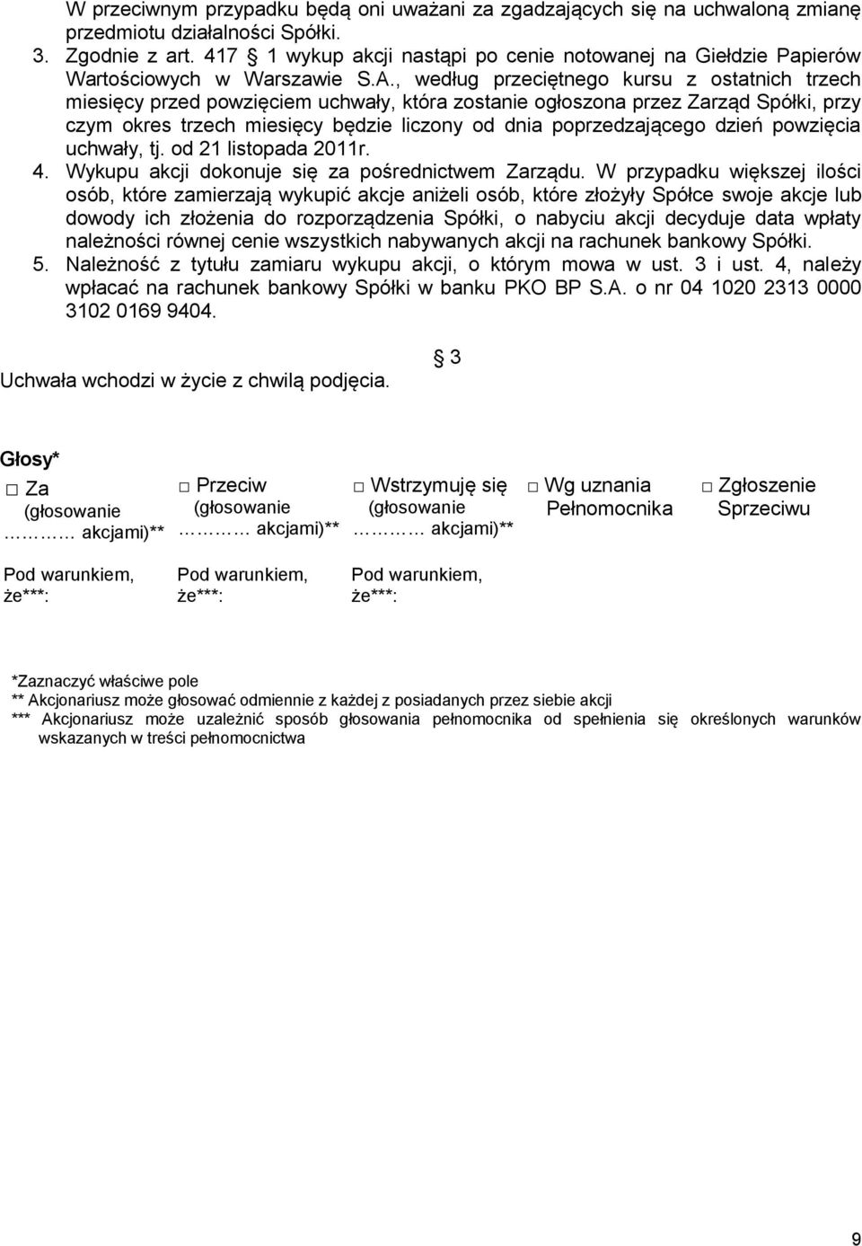 , według przeciętnego kursu z ostatnich trzech miesięcy przed powzięciem uchwały, która zostanie ogłoszona przez Zarząd Spółki, przy czym okres trzech miesięcy będzie liczony od dnia poprzedzającego