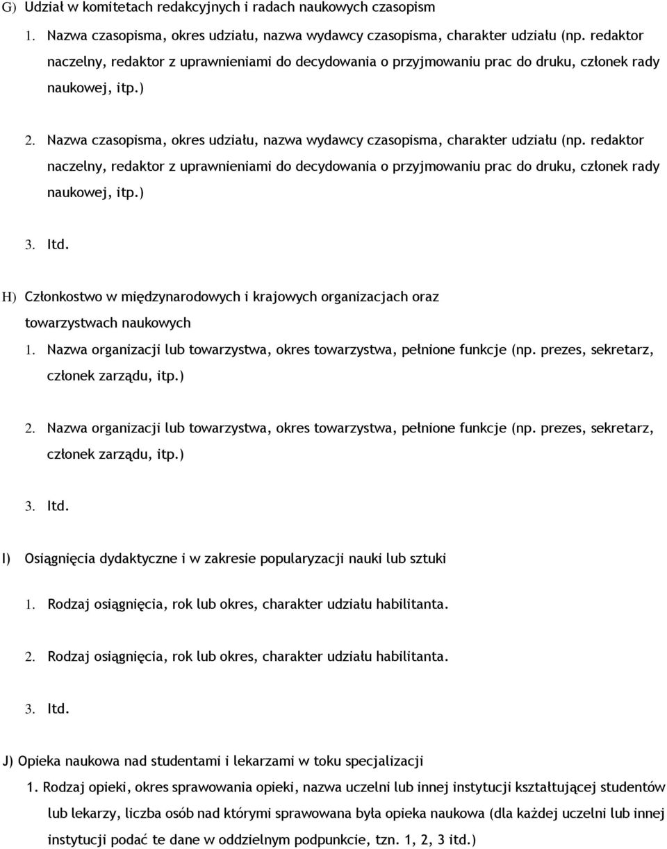 Nazwa czasopisma, okres udziału, nazwa wydawcy czasopisma, charakter udziału (np. redaktor naczelny, redaktor z uprawnieniami do decydowania o przyjmowaniu prac do druku, członek rady naukowej, itp.