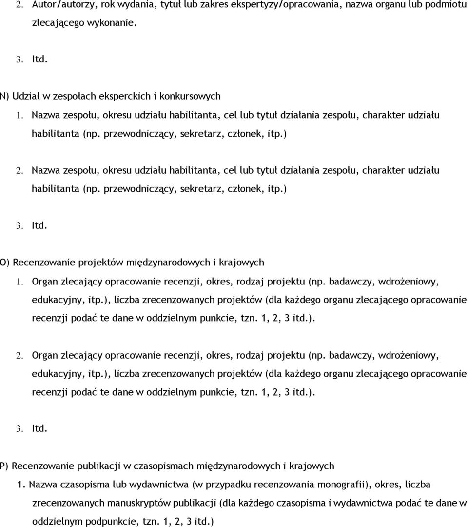 Nazwa zespołu, okresu udziału habilitanta, cel lub tytuł działania zespołu, charakter udziału habilitanta (np. przewodniczący, sekretarz, członek, itp.