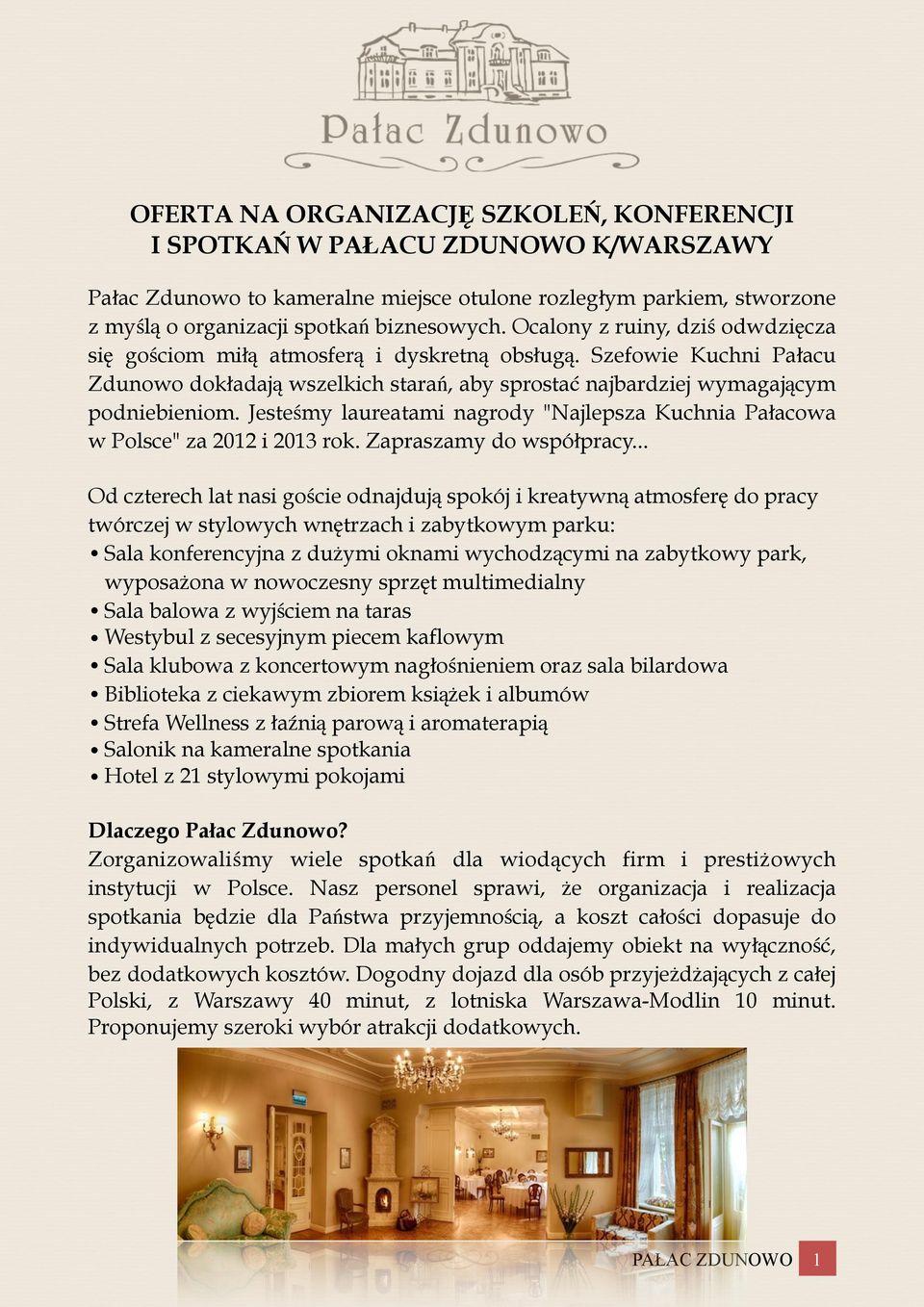 Jesteśmy laureatami nagrody "Najlepsza Kuchnia Pałacowa w Polsce" za 2012 i 2013 rok. Zapraszamy do współpracy.