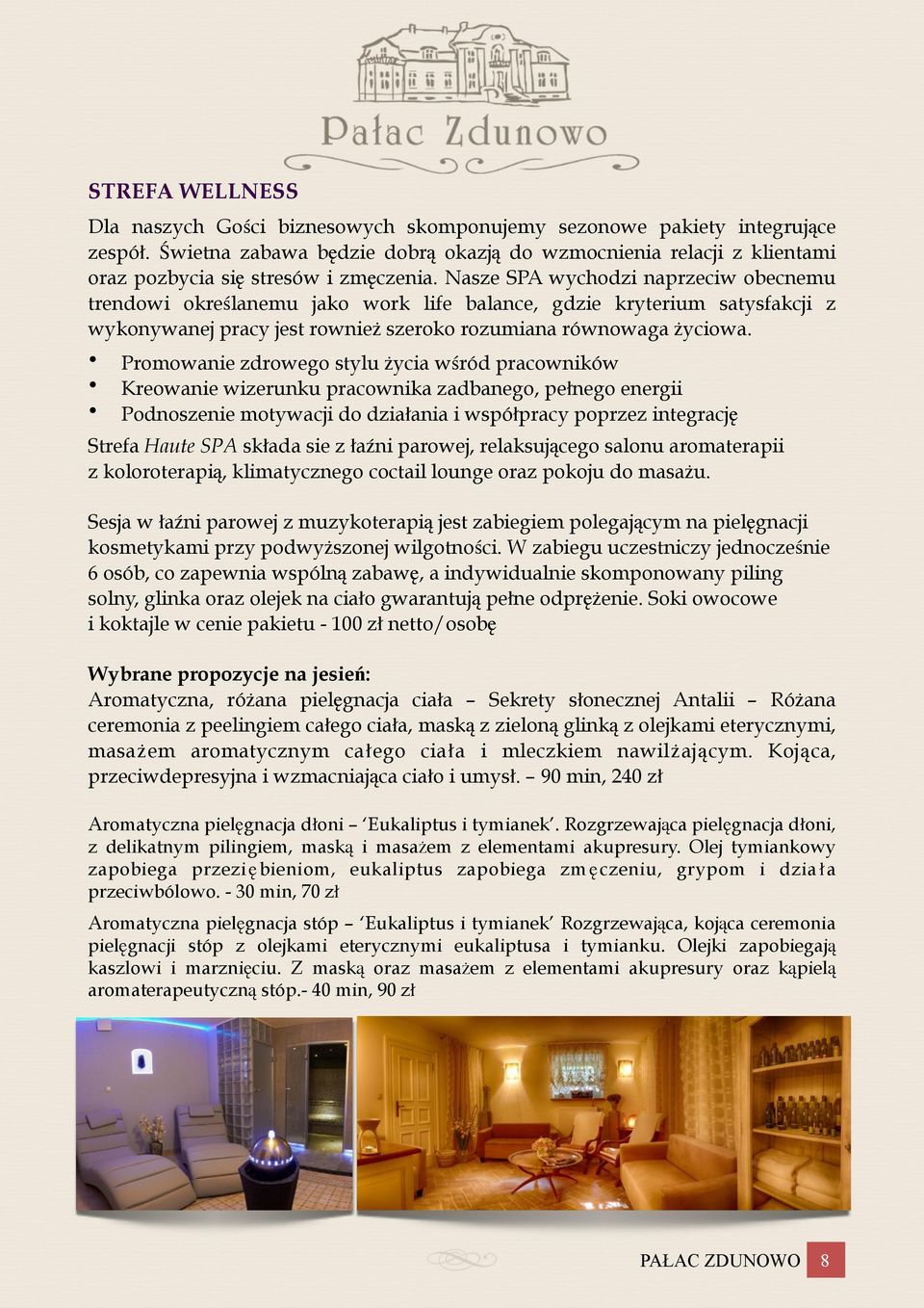 Nasze SPA wychodzi naprzeciw obecnemu trendowi określanemu jako work life balance, gdzie kryterium satysfakcji z wykonywanej pracy jest rownież szeroko rozumiana równowaga życiowa.