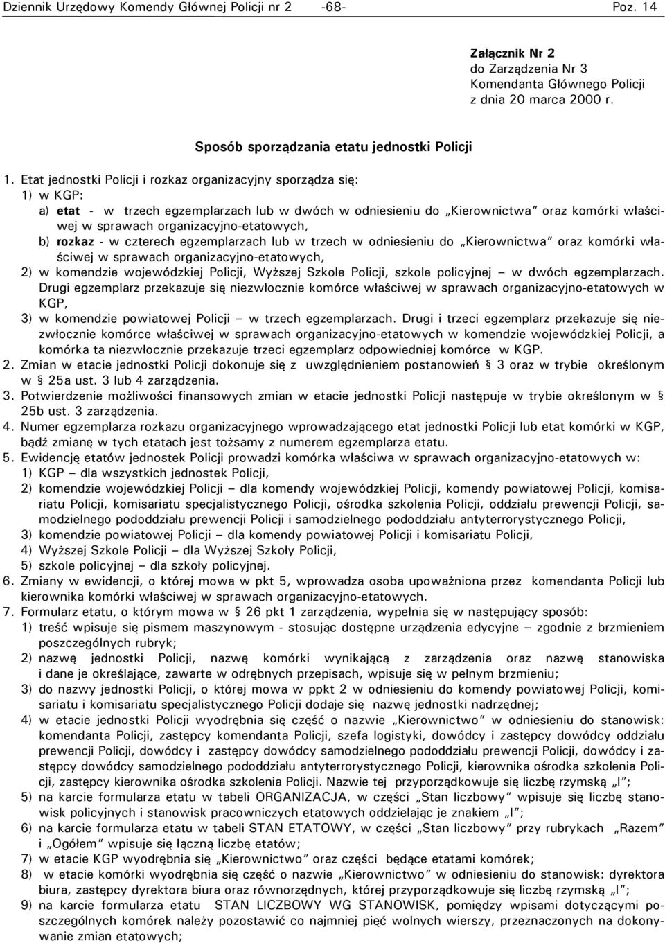 organizacyjno-etatowych, b) rozkaz - w czterech egzemplarzach lub w trzech w odniesieniu do Kierownictwa oraz komórki właściwej w sprawach organizacyjno-etatowych, 2) w komendzie wojewódzkiej