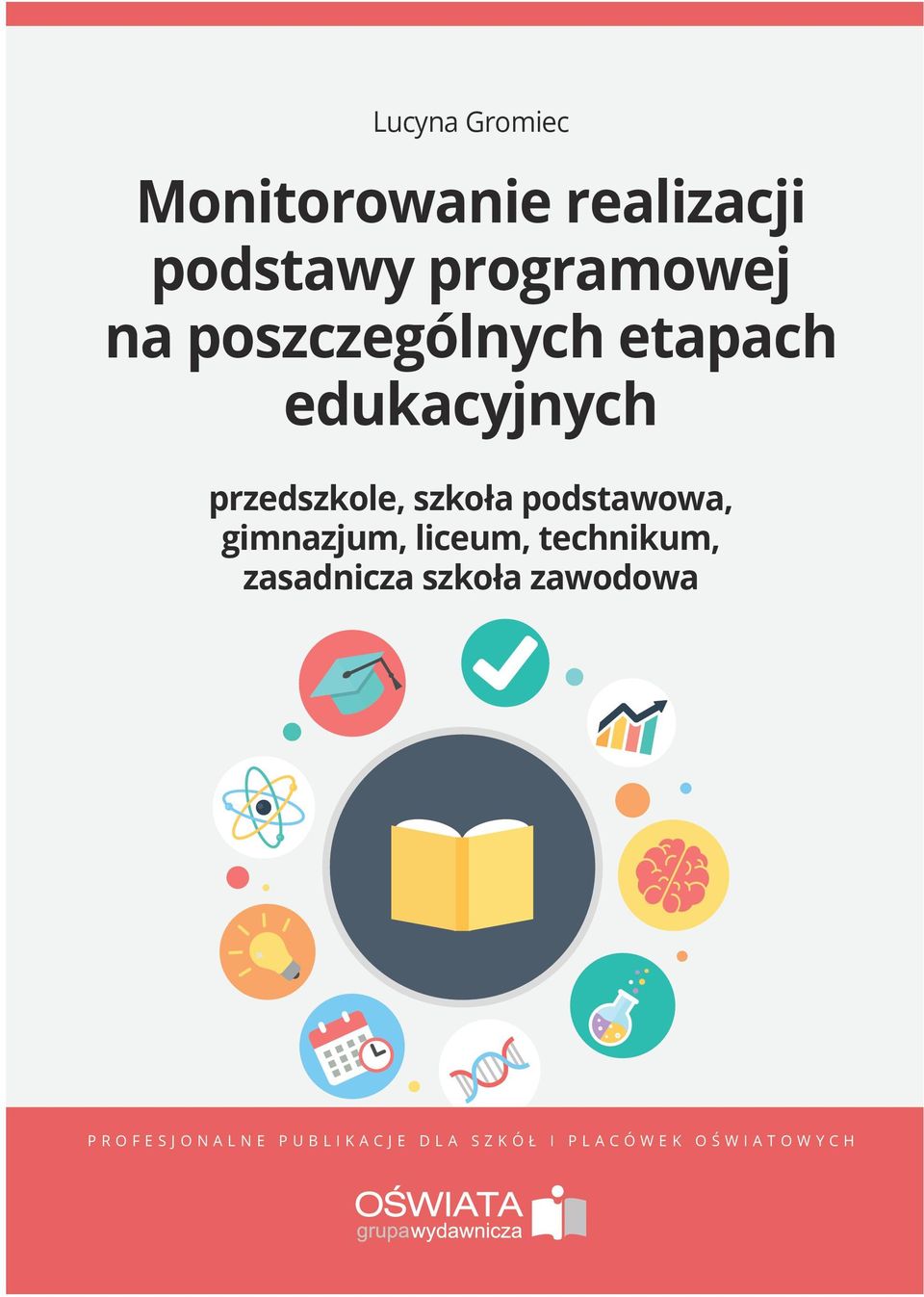 pozostałe publikacje: Lucyna Gromiec Monitorowanie realizacji podstawy programowej na poszczególnych etapach edukacyjnych przedszkole,