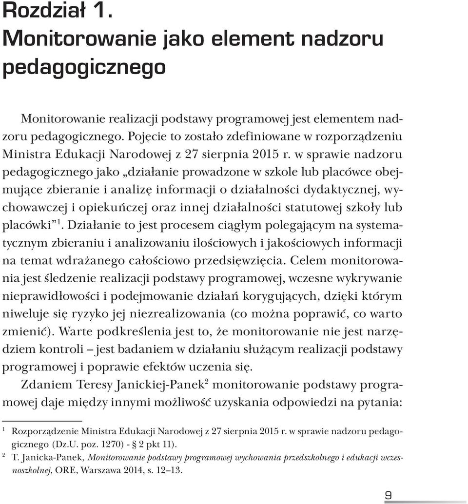w sprawie nadzoru pedagogicznego jako działanie prowadzone w szkole lub placówce obejmujące zbieranie i analizę informacji o działalności dydaktycznej, wychowawczej i opiekuńczej oraz innej