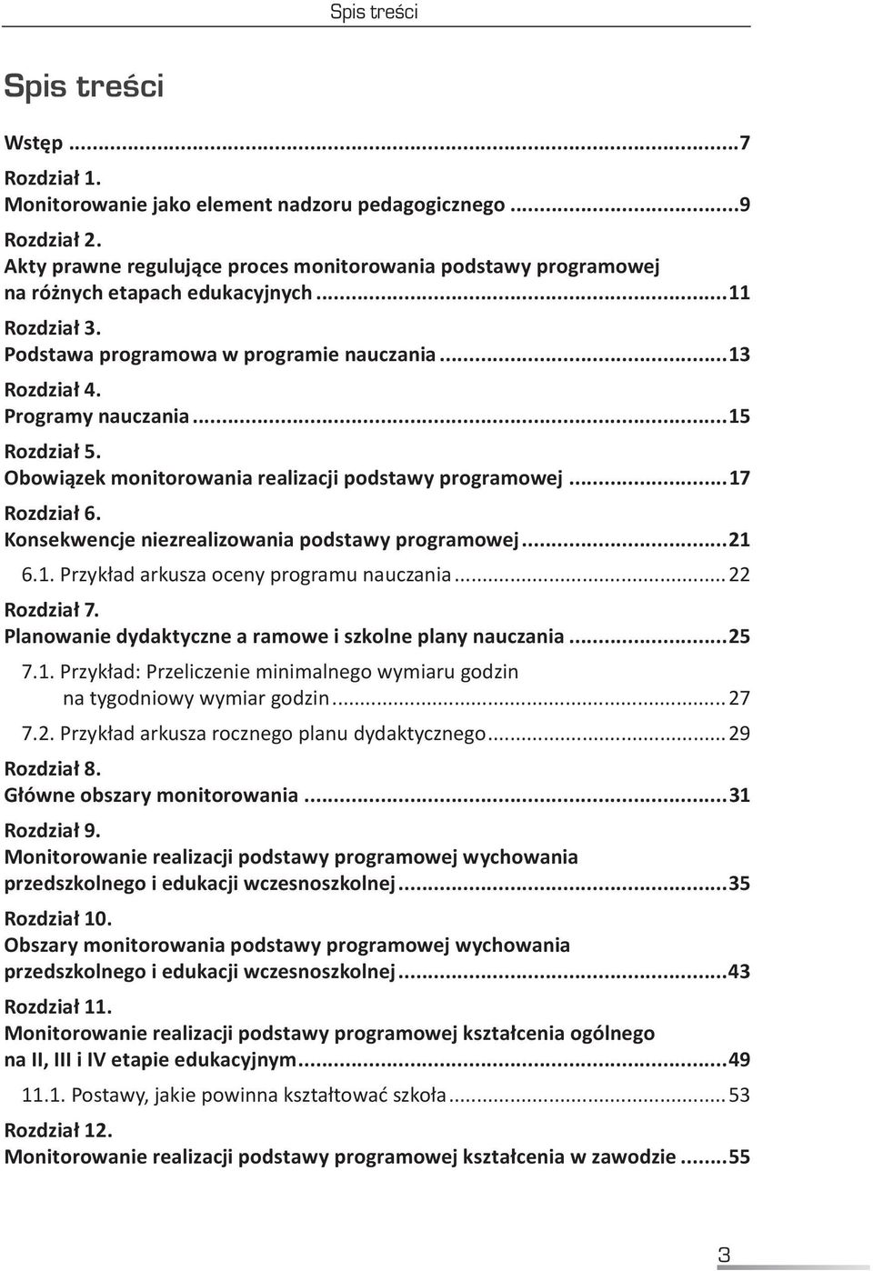 ..15 Rozdział 5. Obowiązek monitorowania realizacji podstawy programowej...17 Rozdział 6. Konsekwencje niezrealizowania podstawy programowej...21 6.1. Przykład arkusza oceny programu nauczania.