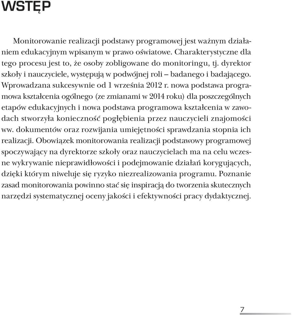 nowa podstawa programowa kształcenia ogólnego (ze zmianami w 2014 roku) dla poszczególnych etapów edukacyjnych i nowa podstawa programowa kształcenia w zawodach stworzyła konieczność pogłębienia