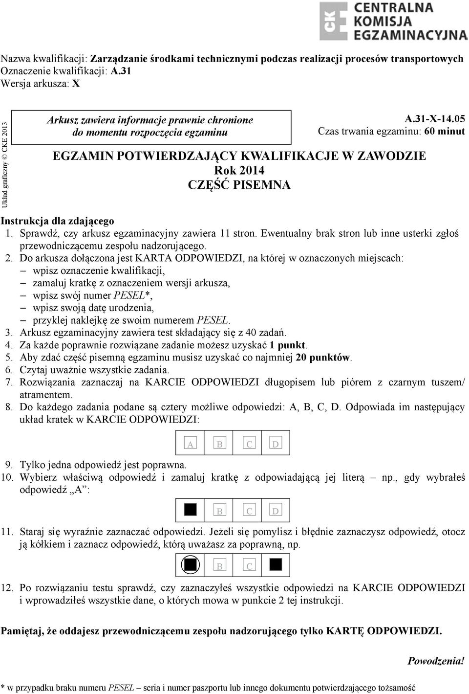 05 Czas trwania egzaminu: 60 minut EGZAMIN POTWIERDZAJ CY KWALIFIKACJE W ZAWODZIE Rok 2014 CZ PISEMNA Instrukcja dla zdaj cego 1. Sprawd, czy arkusz egzaminacyjny zawiera 11 stron.