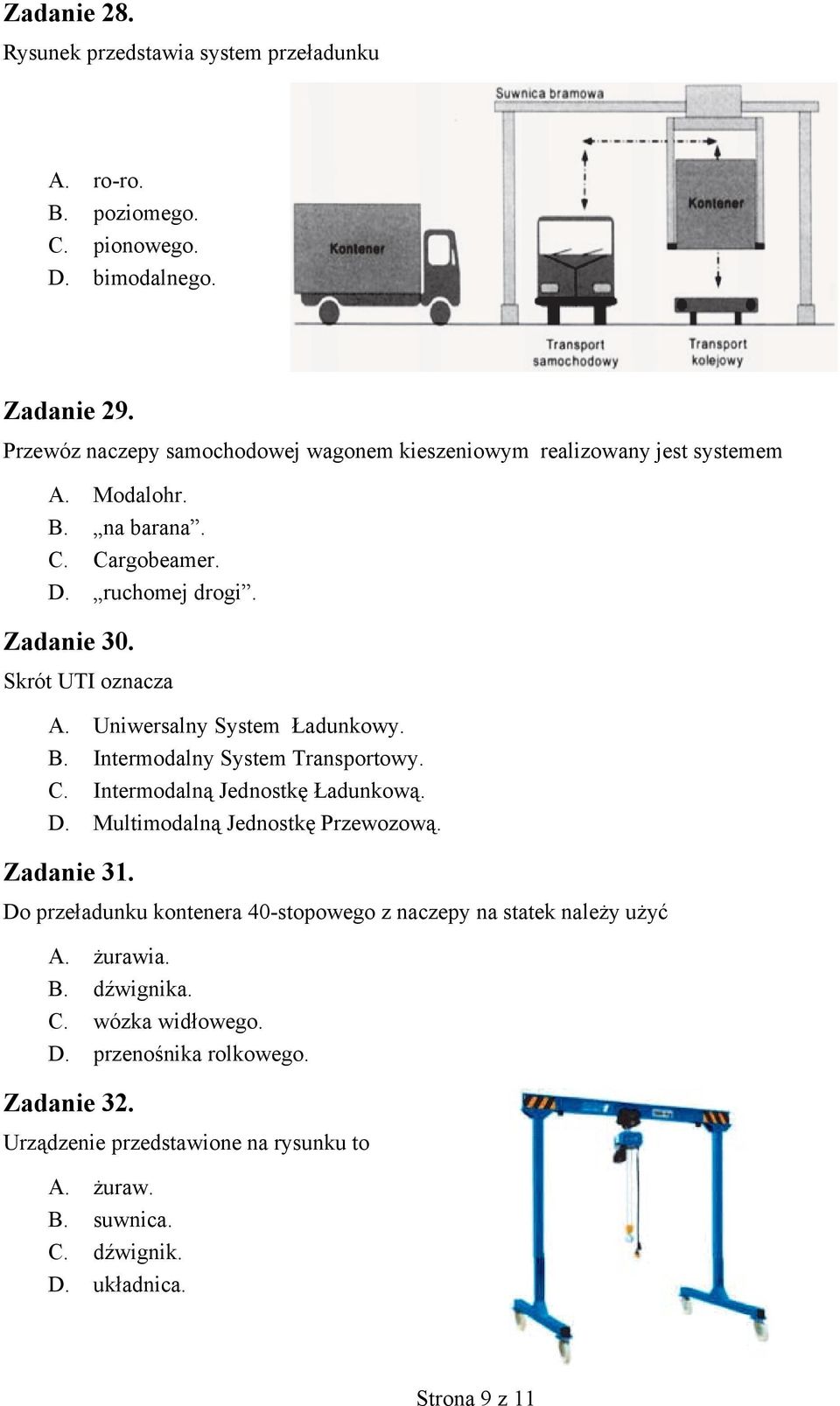 Uniwersalny System adunkowy. B. Intermodalny System Transportowy. C. Intermodaln Jednostk adunkow. D. Multimodaln Jednostk Przewozow. Zadanie 31.