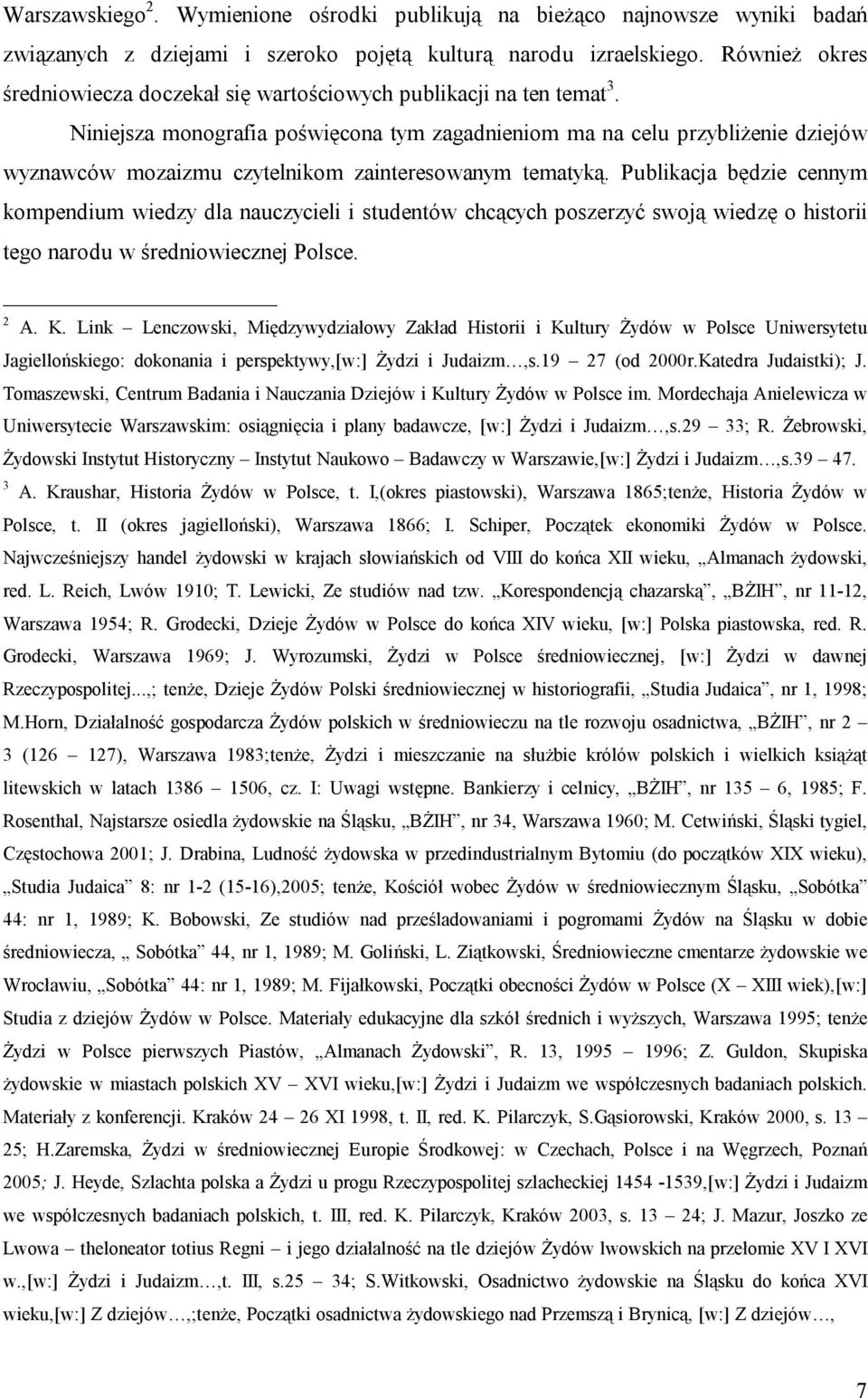 Niniejsza monografia poświęcona tym zagadnieniom ma na celu przybliżenie dziejów wyznawców mozaizmu czytelnikom zainteresowanym tematyką.