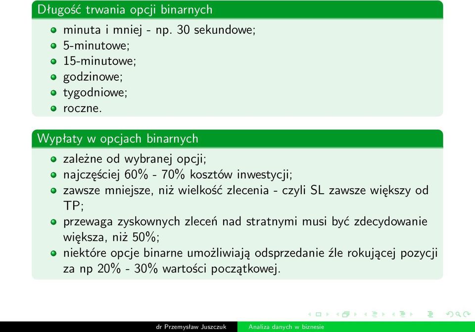 Wypłaty w opcjach binarnych zależne od wybranej opcji; najczęściej 60% - 70% kosztów inwestycji; zawsze mniejsze, niż