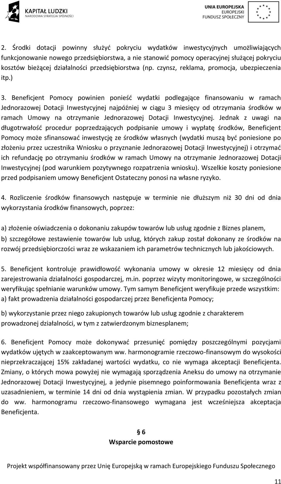 Beneficjent Pomocy powinien ponieść wydatki podlegające finansowaniu w ramach Jednorazowej Dotacji Inwestycyjnej najpóźniej w ciągu 3 miesięcy od otrzymania środków w ramach Umowy na otrzymanie