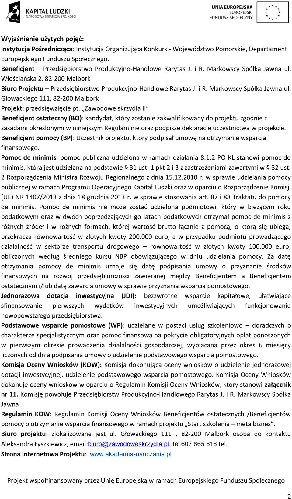 Zawodowe skrzydła II Beneficjent ostateczny (BO): kandydat, który zostanie zakwalifikowany do projektu zgodnie z zasadami określonymi w niniejszym Regulaminie oraz podpisze deklarację uczestnictwa w