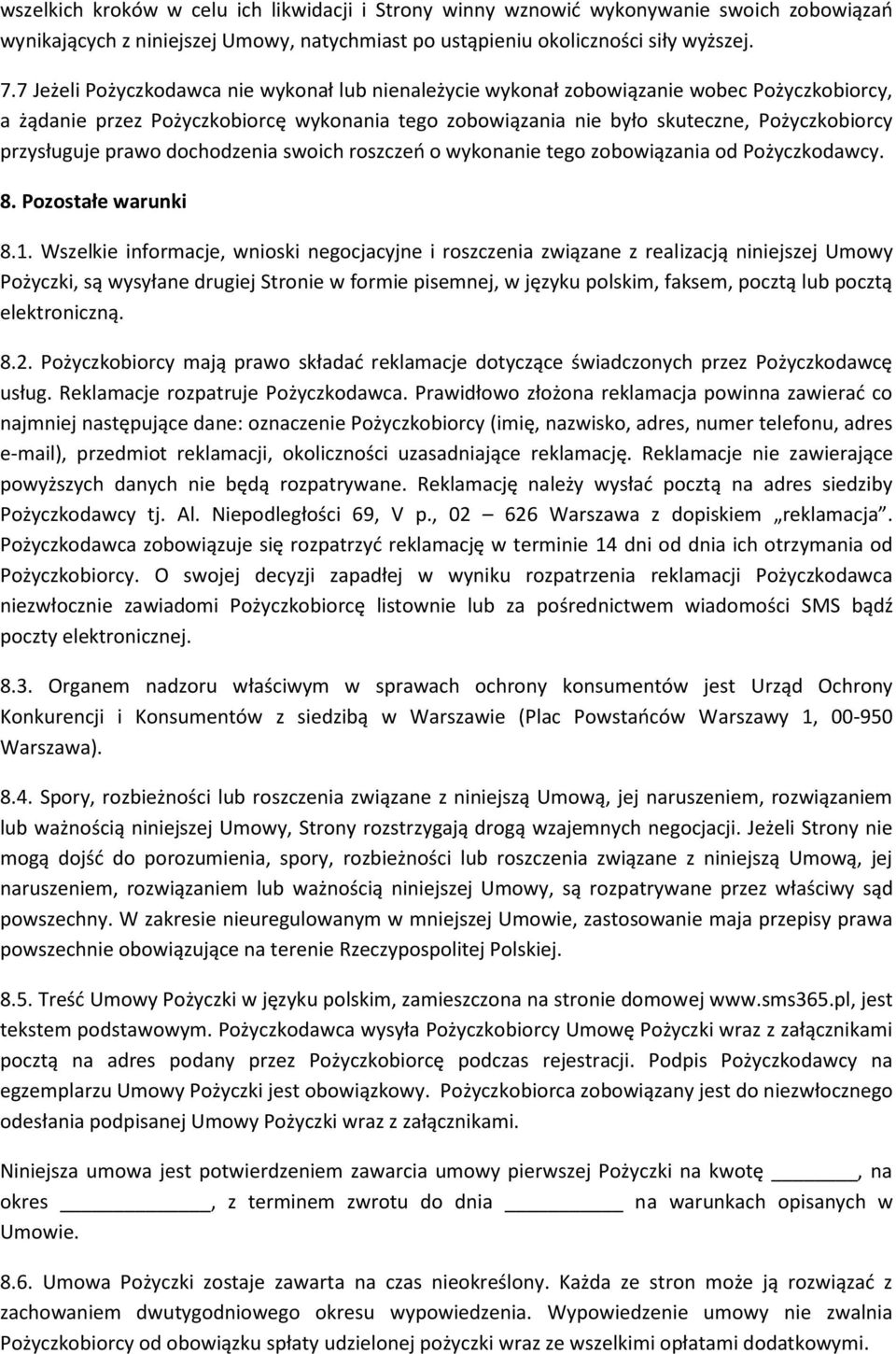 przysługuje prawo dochodzenia swoich roszczeń o wykonanie tego zobowiązania od Pożyczkodawcy. 8. Pozostałe warunki 8.1.