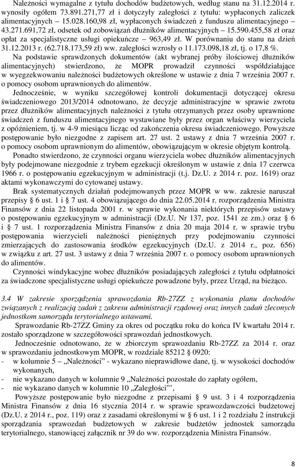 455,58 zł oraz opłat za specjalistyczne usługi opiekuńcze 963,49 zł. W porównaniu do stanu na dzień 31.12.2013 r. (62.718.173,59 zł) ww. zaległości wzrosły o 11.173.098,18 zł, tj. o 17,8 %.