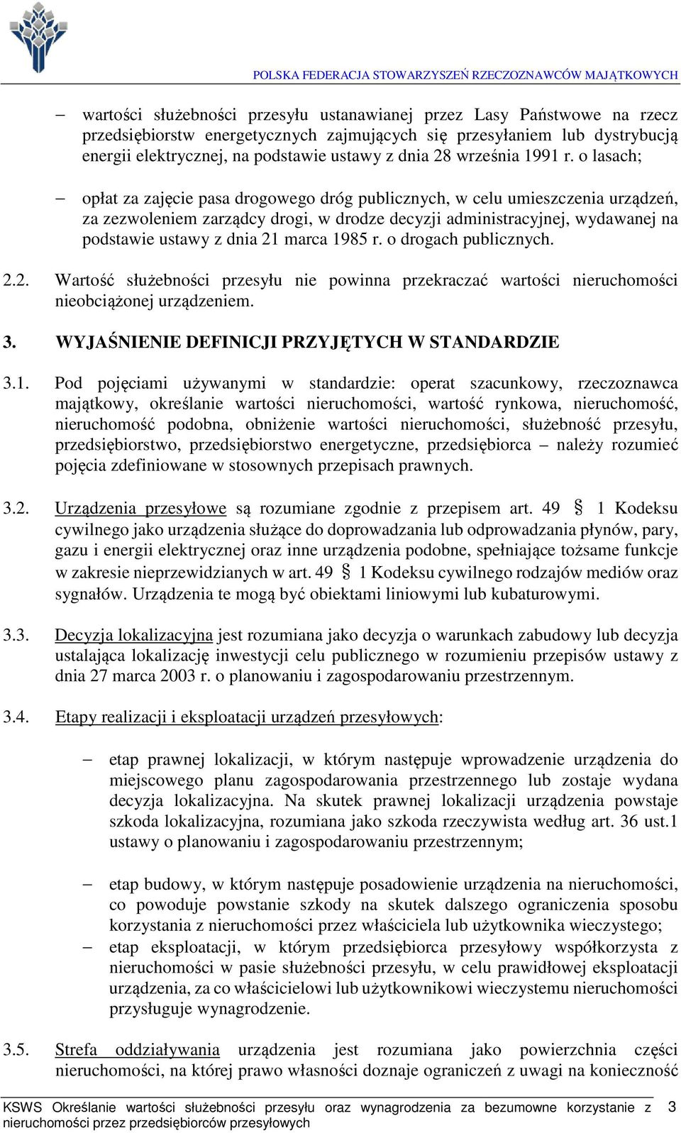 o lasach; opłat za zajęcie pasa drogowego dróg publicznych, w celu umieszczenia urządzeń, za zezwoleniem zarządcy drogi, w drodze decyzji administracyjnej, wydawanej na podstawie ustawy z dnia 21