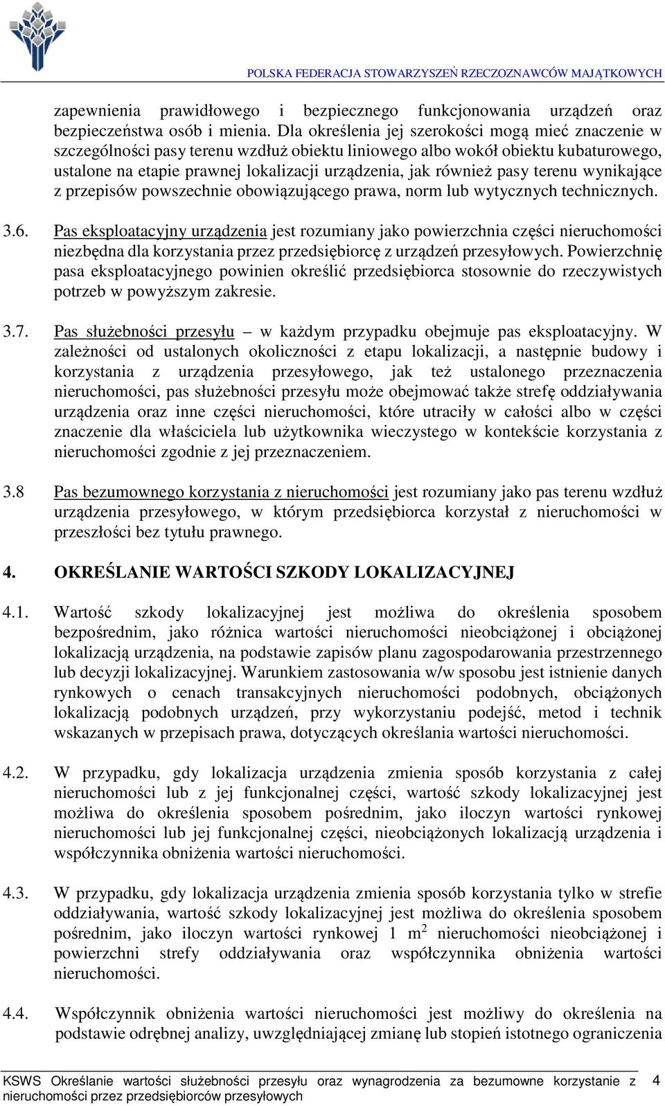 pasy terenu wynikające z przepisów powszechnie obowiązującego prawa, norm lub wytycznych technicznych. 3.6.