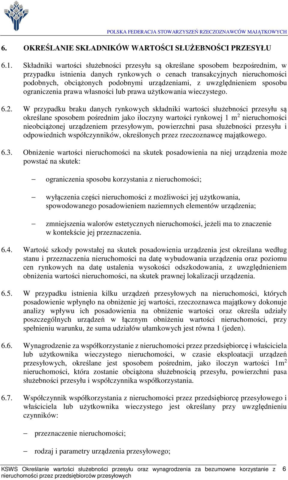 z uwzględnieniem sposobu ograniczenia prawa własności lub prawa użytkowania wieczystego. 6.2.