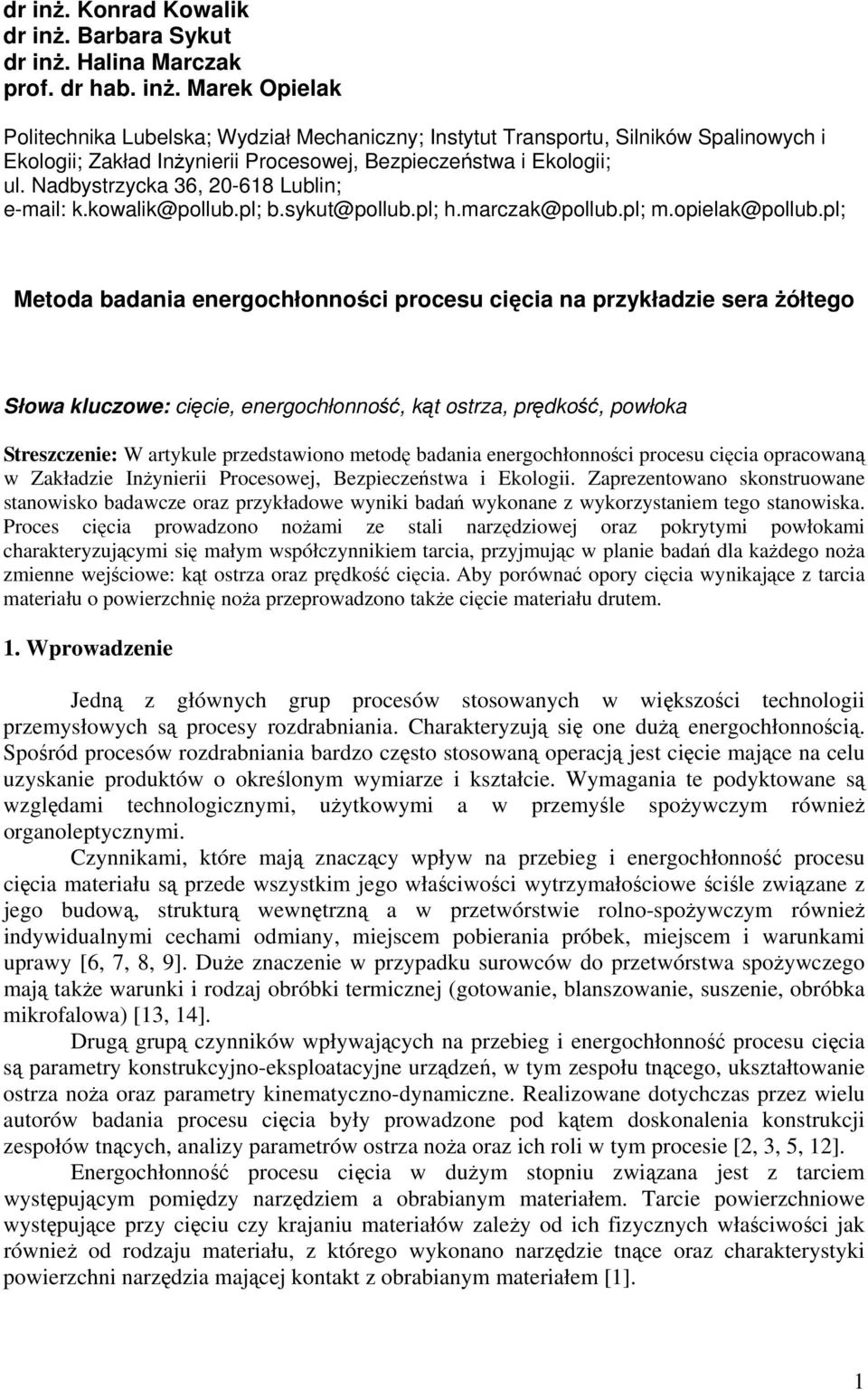 pl; Metoda badania energochłonności procesu cięcia na przykładzie sera żółtego Słowa kluczowe: cięcie, energochłonność, kąt ostrza, prędkość, powłoka Streszczenie: W artykule przedstawiono metodę