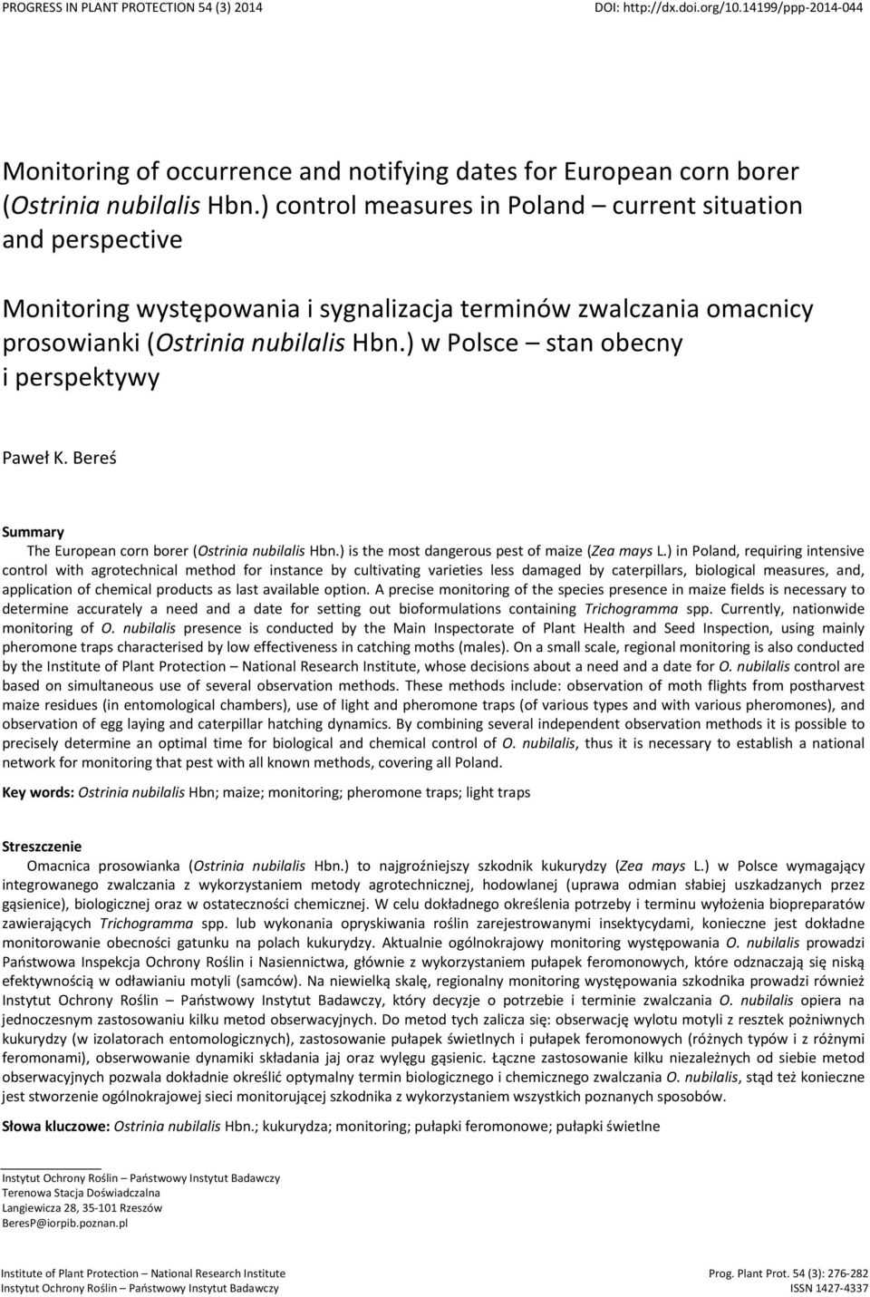 ) w Polsce stan obecny i perspektywy Paweł K. Bereś Summary The European corn borer (Ostrinia nubilalis Hbn.) is the most dangerous pest of maize (Zea mays L.