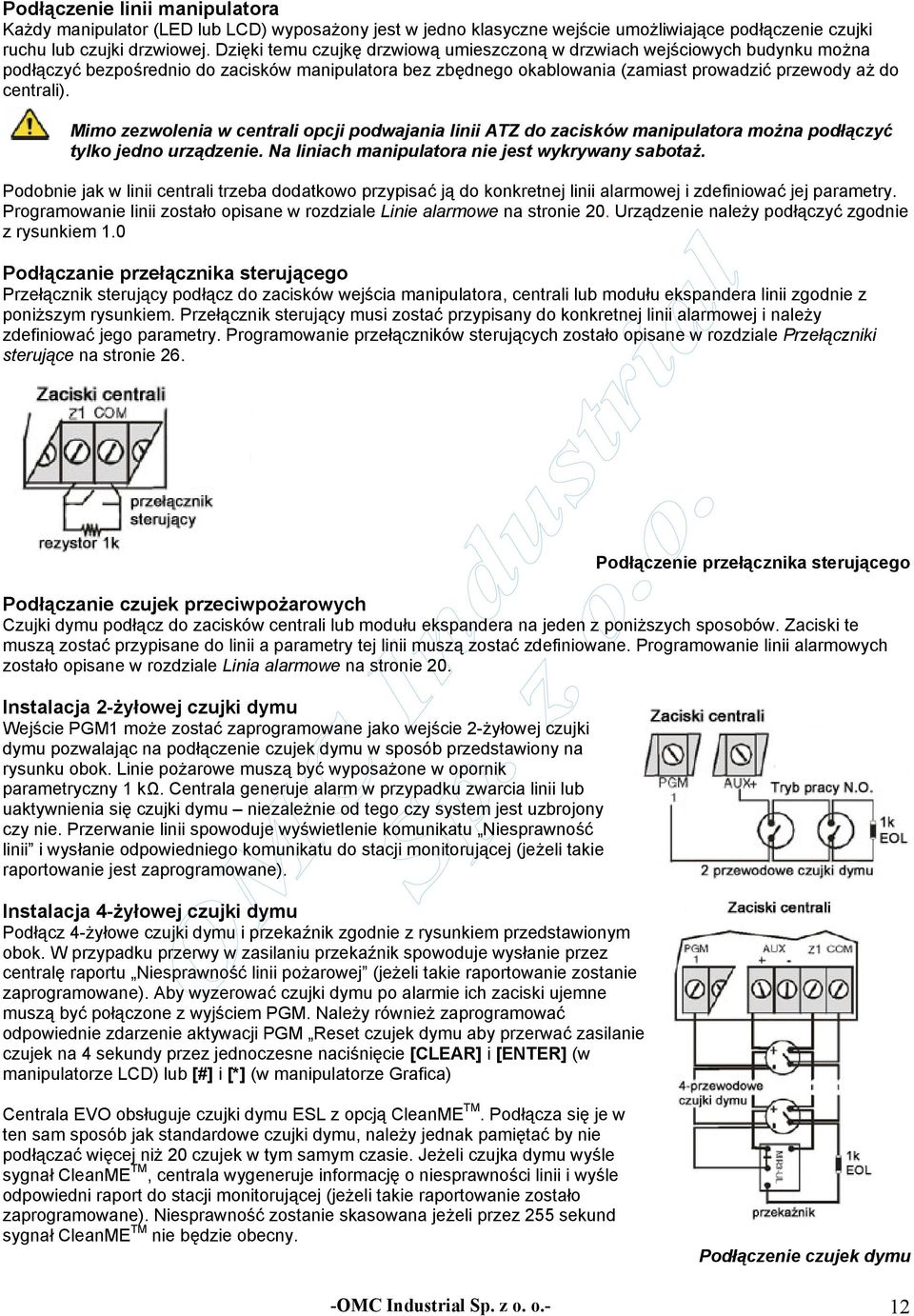 Mimo zezwolenia w centrali opcji podwajania linii ATZ do zacisków manipulatora można podłączyć tylko jedno urządzenie. Na liniach manipulatora nie jest wykrywany sabotaż.