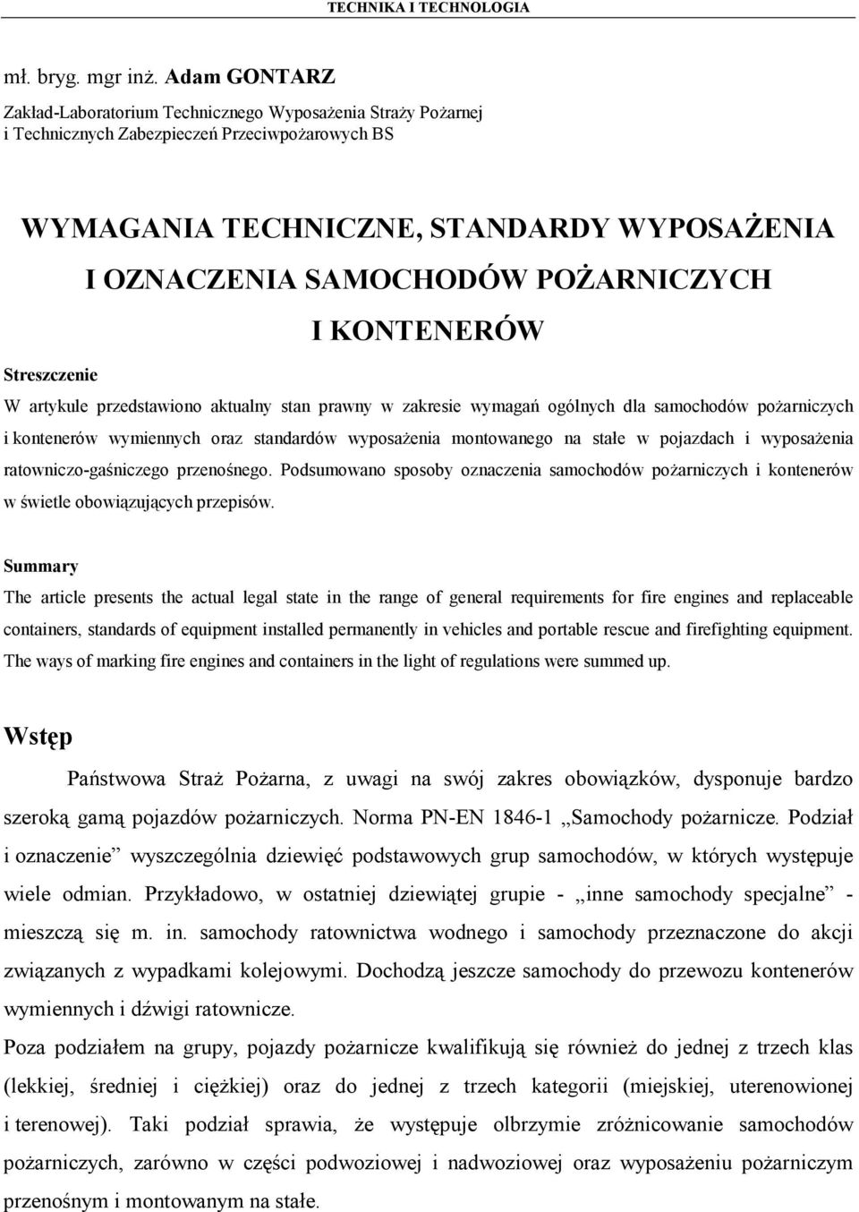 POŻARNICZYCH I KONTENERÓW Streszczenie W artykule przedstawiono aktualny stan prawny w zakresie wymagań ogólnych dla samochodów pożarniczych i kontenerów wymiennych oraz standardów wyposażenia