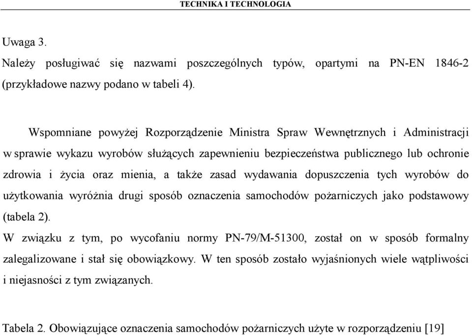 mienia, a także zasad wydawania dopuszczenia tych wyrobów do użytkowania wyróżnia drugi sposób oznaczenia samochodów pożarniczych jako podstawowy (tabela 2).