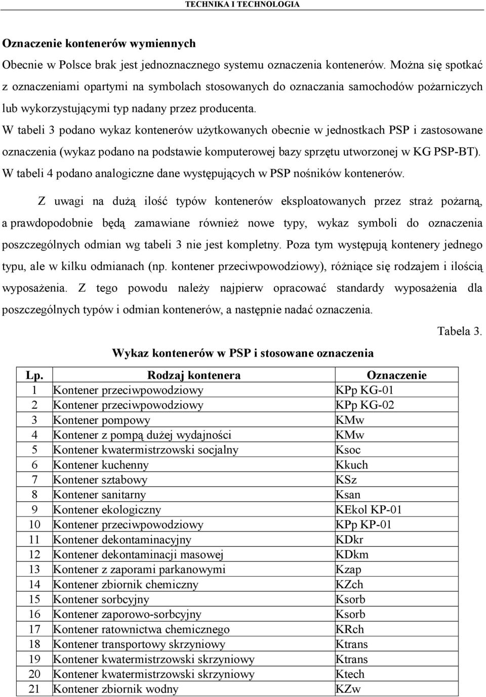 W tabeli 3 podano wykaz kontenerów użytkowanych obecnie w jednostkach PSP i zastosowane oznaczenia (wykaz podano na podstawie komputerowej bazy sprzętu utworzonej w KG PSP-BT).