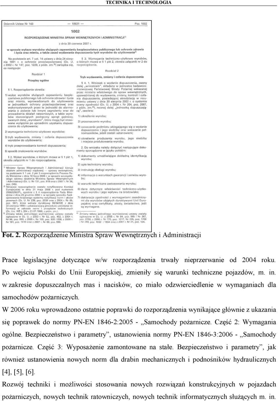 W 2006 roku wprowadzono ostatnie poprawki do rozporządzenia wynikające głównie z ukazania się poprawek do normy PN-EN 1846-2:2005 - Samochody pożarnicze. Część 2: Wymagania ogólne.