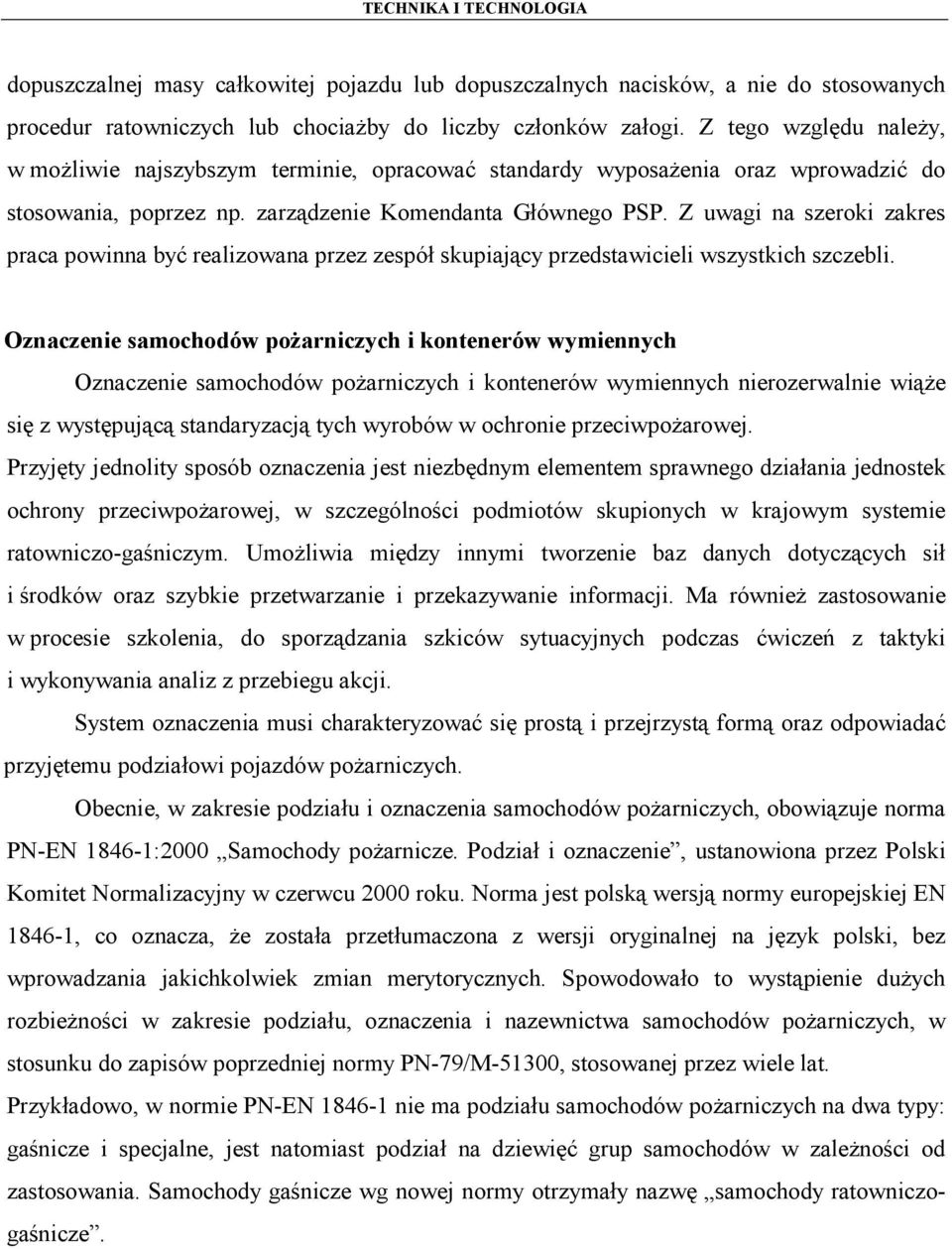 Z uwagi na szeroki zakres praca powinna być realizowana przez zespół skupiający przedstawicieli wszystkich szczebli.