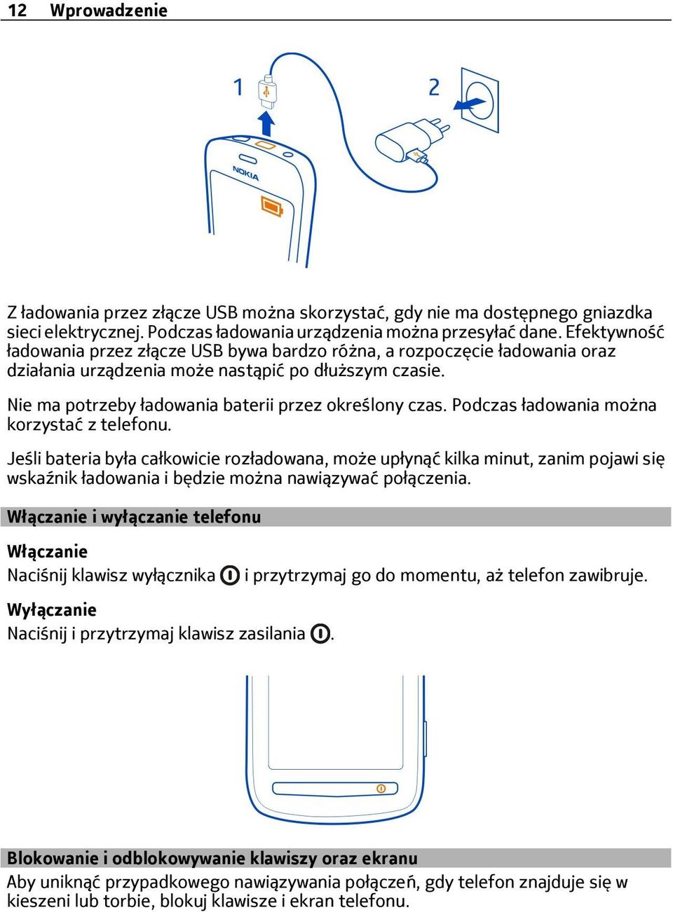 Podczas ładowania można korzystać z telefonu. Jeśli bateria była całkowicie rozładowana, może upłynąć kilka minut, zanim pojawi się wskaźnik ładowania i będzie można nawiązywać połączenia.