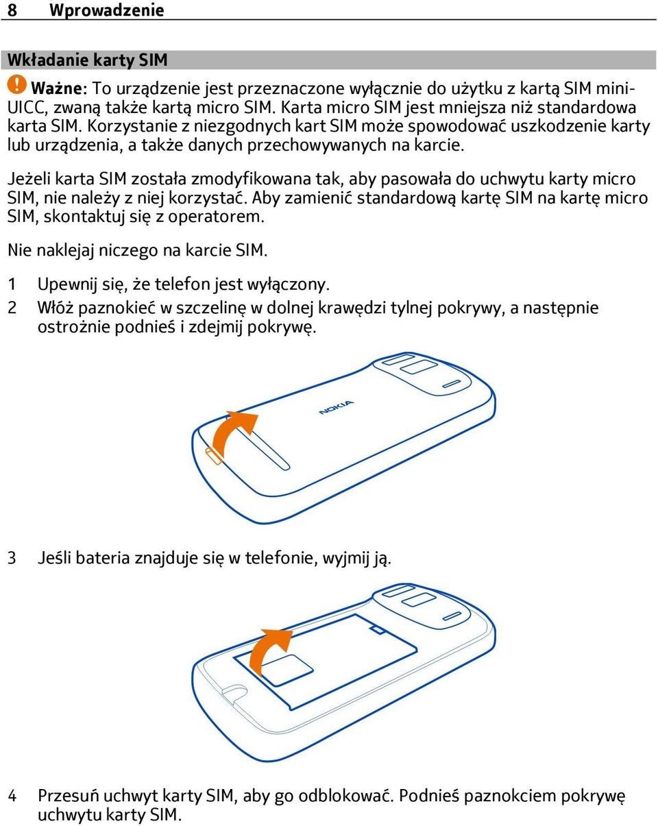 Jeżeli karta SIM została zmodyfikowana tak, aby pasowała do uchwytu karty micro SIM, nie należy z niej korzystać. Aby zamienić standardową kartę SIM na kartę micro SIM, skontaktuj się z operatorem.