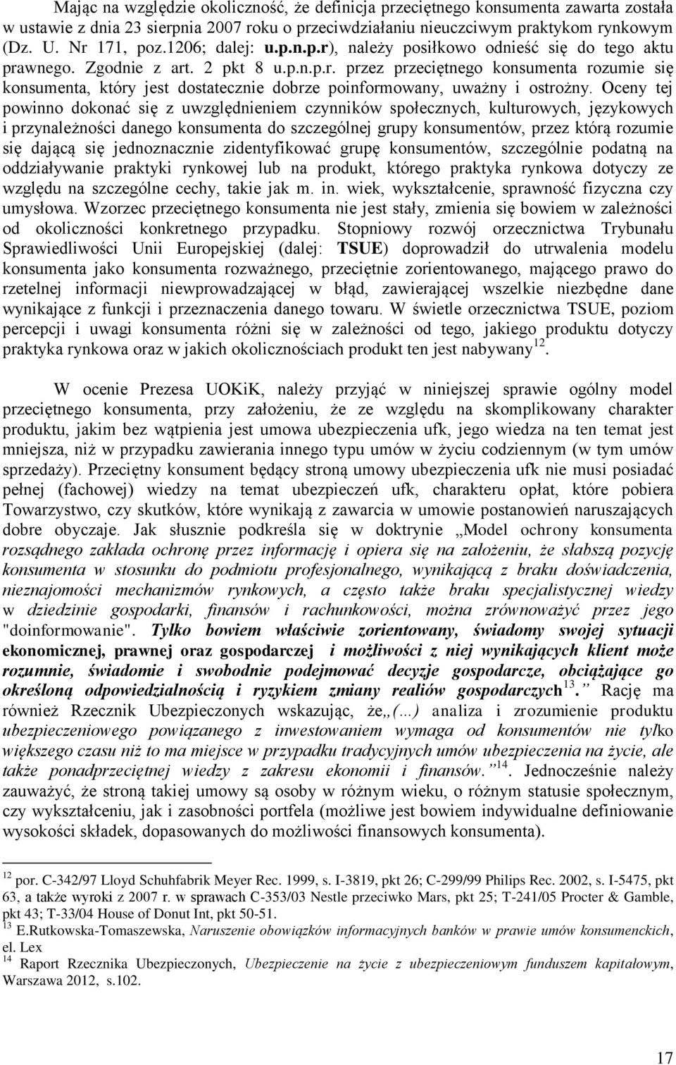 Oceny tej powinno dokonać się z uwzględnieniem czynników społecznych, kulturowych, językowych i przynależności danego konsumenta do szczególnej grupy konsumentów, przez którą rozumie się dającą się