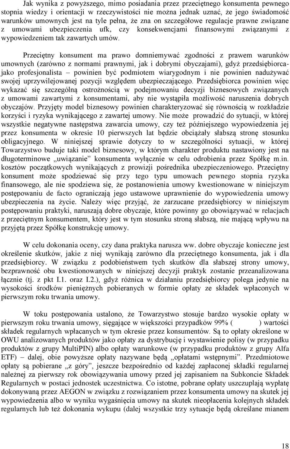 Przeciętny konsument ma prawo domniemywać zgodności z prawem warunków umownych (zarówno z normami prawnymi, jak i dobrymi obyczajami), gdyż przedsiębiorcajako profesjonalista powinien być podmiotem