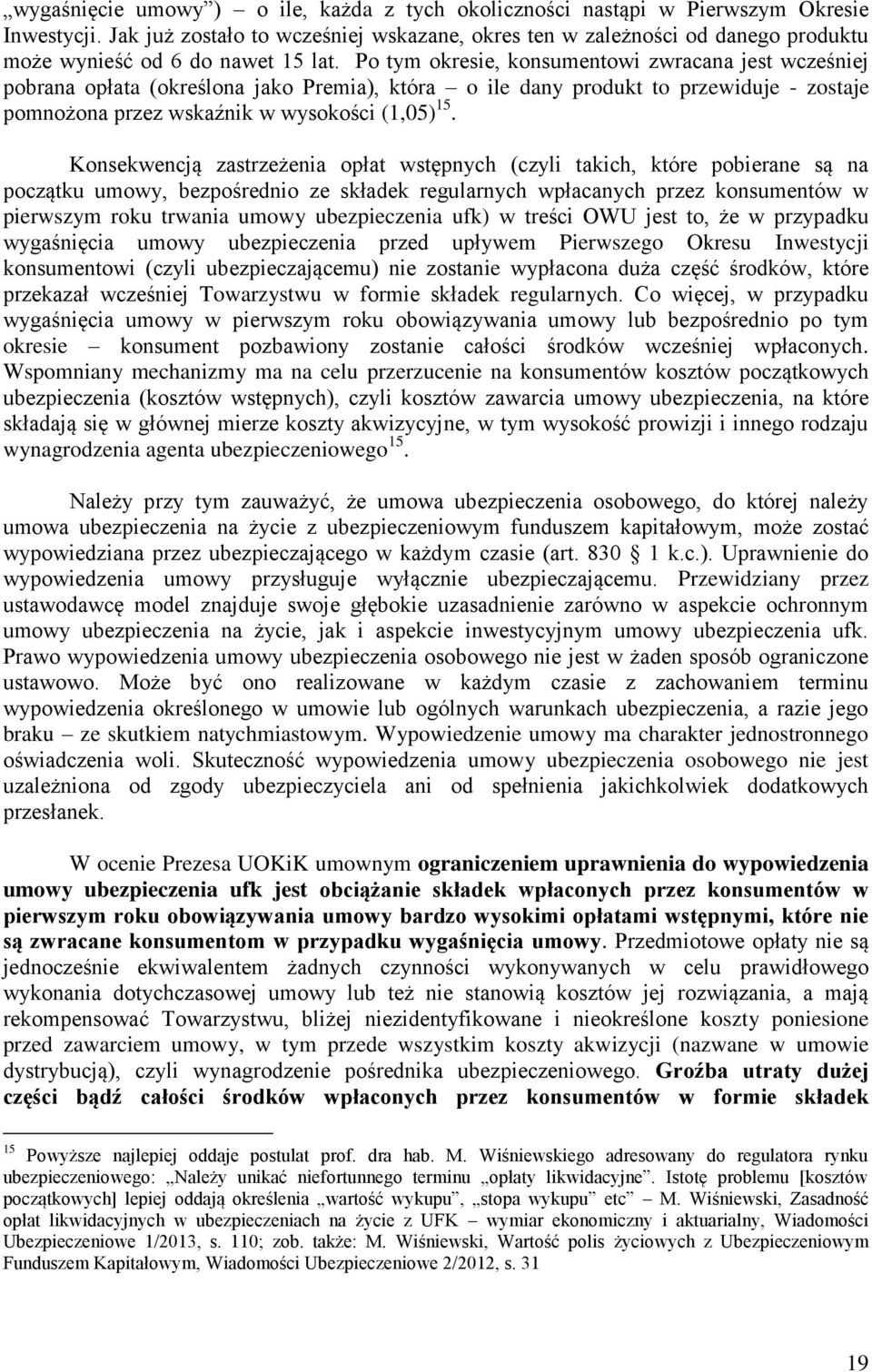 Po tym okresie, konsumentowi zwracana jest wcześniej pobrana opłata (określona jako Premia), która o ile dany produkt to przewiduje - zostaje pomnożona przez wskaźnik w wysokości (1,05) 15.