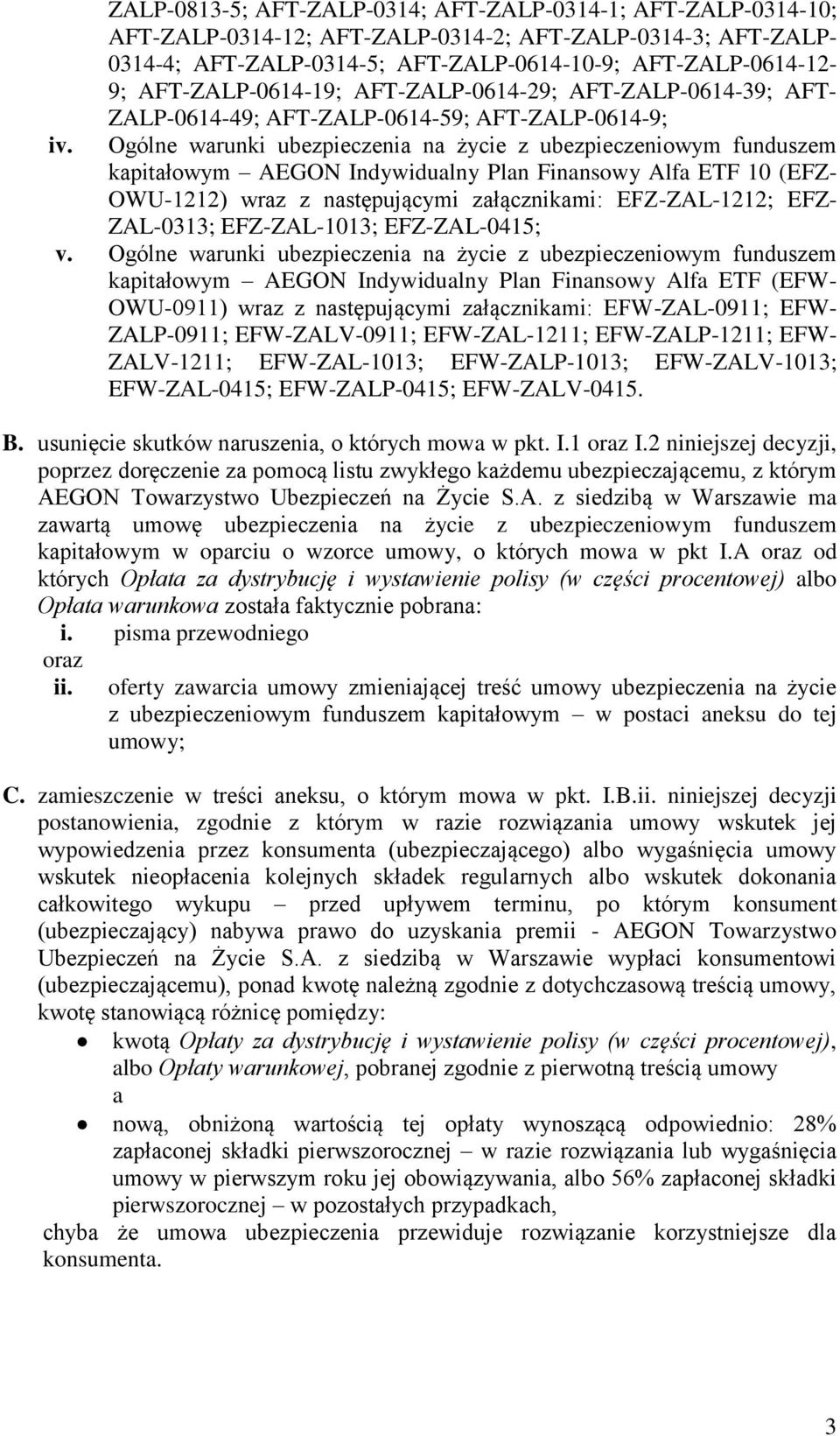Ogólne warunki ubezpieczenia na życie z ubezpieczeniowym funduszem kapitałowym AEGON Indywidualny Plan Finansowy Alfa ETF 10 (EFZ- OWU-1212) wraz z następującymi załącznikami: EFZ-ZAL-1212; EFZ-