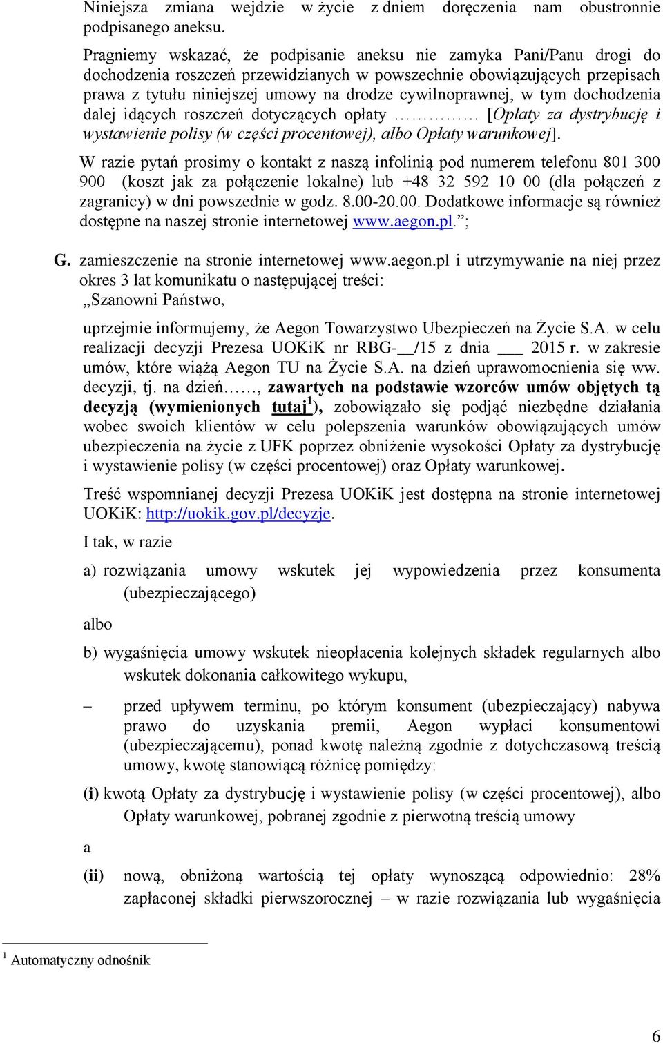 cywilnoprawnej, w tym dochodzenia dalej idących roszczeń dotyczących opłaty [Opłaty za dystrybucję i wystawienie polisy (w części procentowej), albo Opłaty warunkowej].