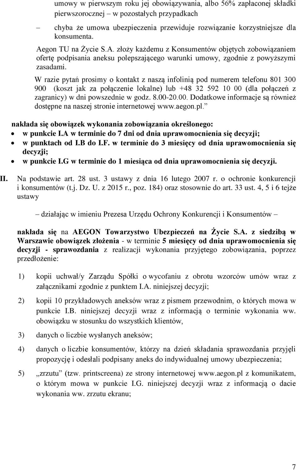 W razie pytań prosimy o kontakt z naszą infolinią pod numerem telefonu 801 300 900 (koszt jak za połączenie lokalne) lub +48 32 592 10 00 (dla połączeń z zagranicy) w dni powszednie w godz. 8.00-20.