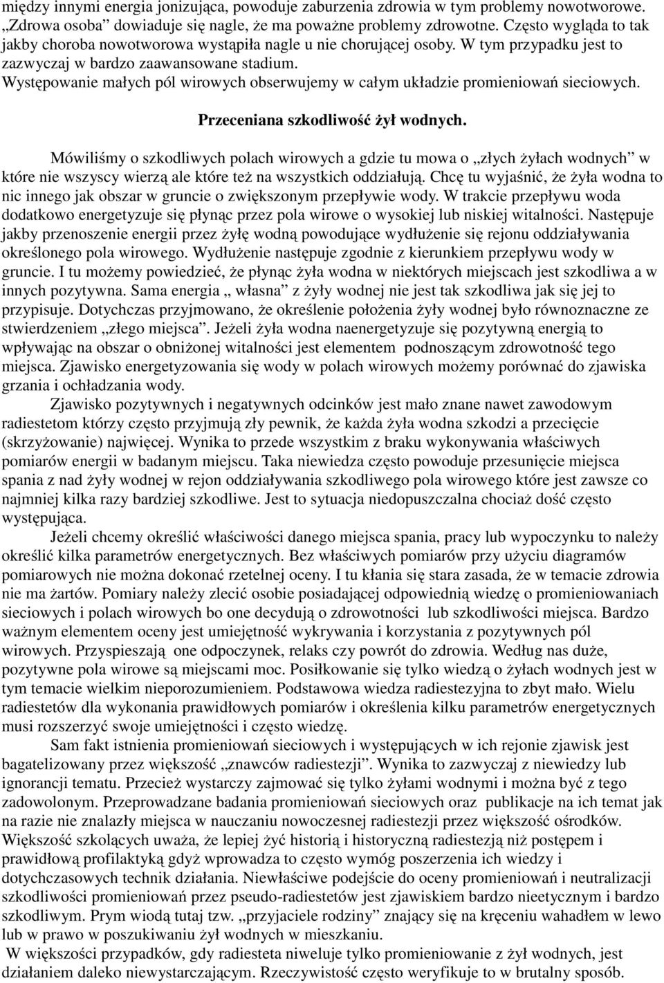 Występowanie małych pól wirowych obserwujemy w całym układzie promieniowań sieciowych. Przeceniana szkodliwość żył wodnych.