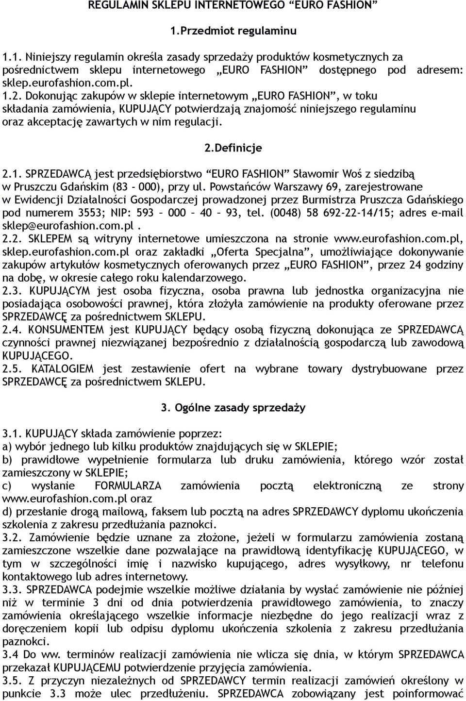 Dokonując zakupów w sklepie internetowym EURO FASHION, w toku składania zamówienia, KUPUJĄCY potwierdzają znajomość niniejszego regulaminu oraz akceptację zawartych w nim regulacji. 2.Definicje 2.1.