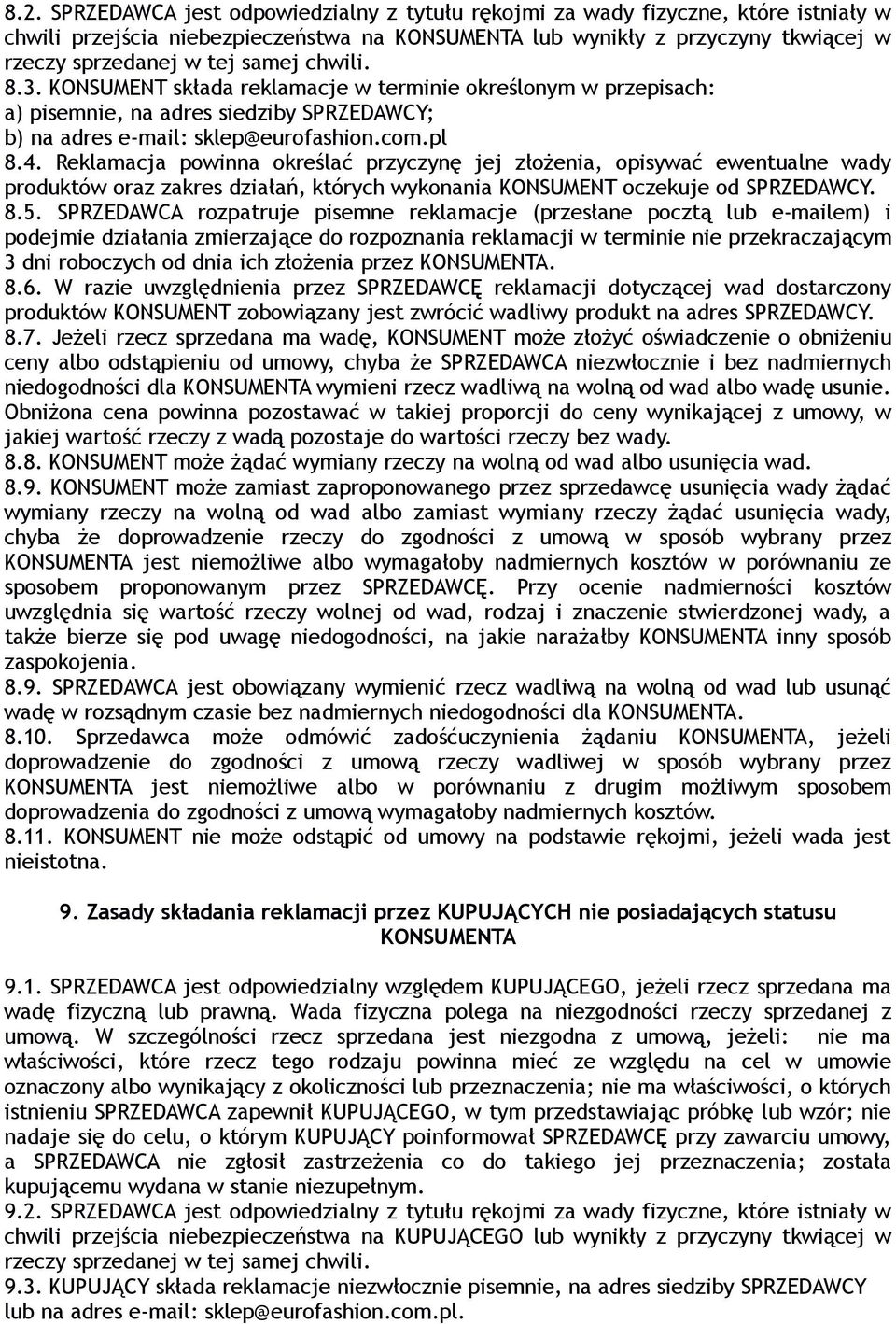 Reklamacja powinna określać przyczynę jej złożenia, opisywać ewentualne wady produktów oraz zakres działań, których wykonania KONSUMENT oczekuje od SPRZEDAWCY. 8.5.