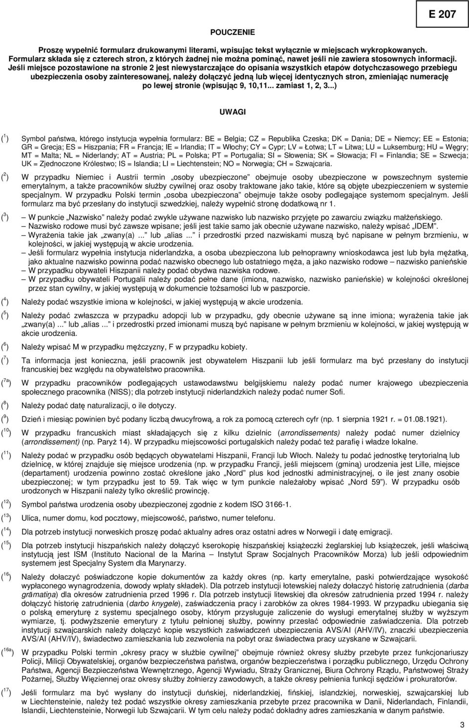 Je li miejsce pozostawione na stronie 2 jest niewystarczaj ce do opisania wszystkich etapów dotychczasowego przebiegu ubezpieczenia osoby zainteresowanej, nale y do czy jedn lub wi cej identycznych