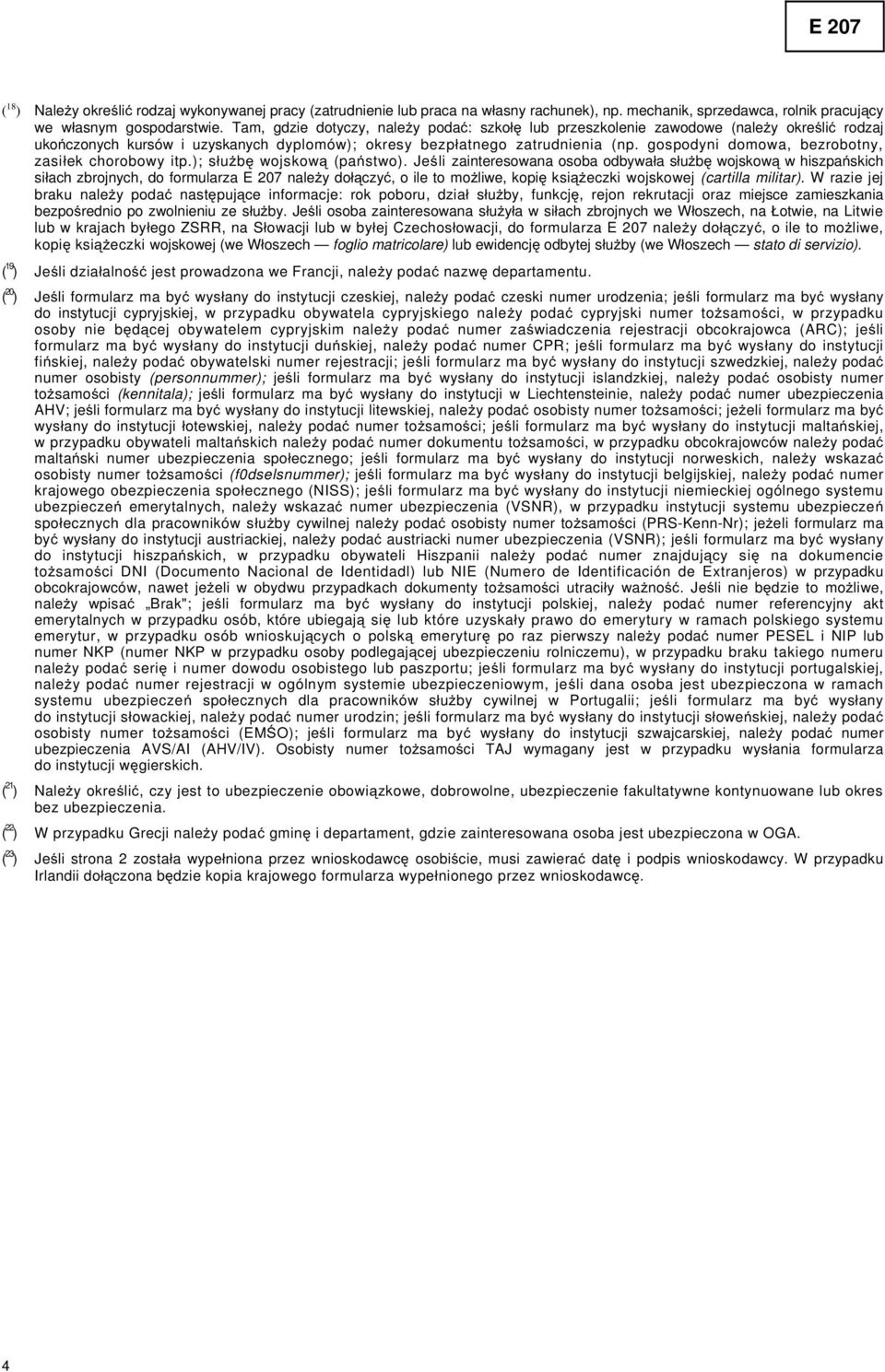 gospodyni domowa, bezrobotny, zasi ek chorobowy itp.); s u b wojskow (pa stwo).