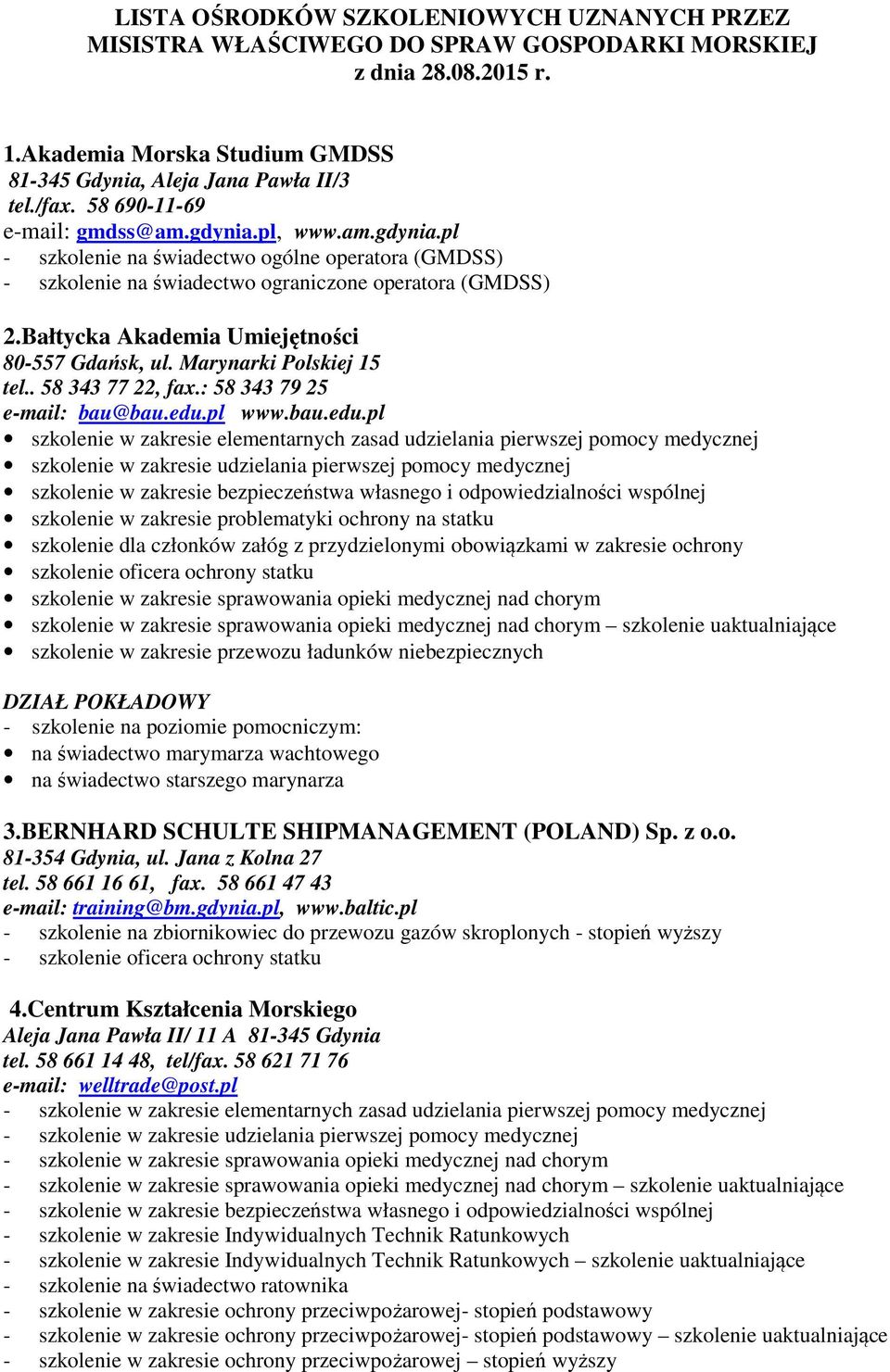 Bałtycka Akademia Umiejętności 80-557 Gdańsk, ul. Marynarki Polskiej 15 tel.. 58 343 77 22, fax.: 58 343 79 25 e-mail: bau@bau.edu.