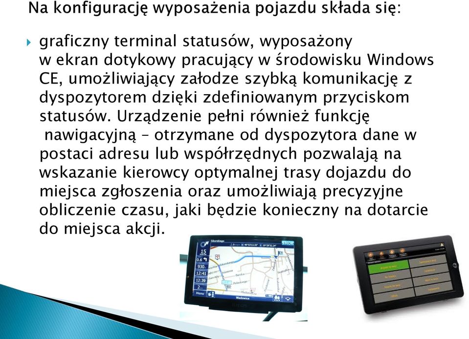 Urządzenie pełni również funkcję nawigacyjną otrzymane od dyspozytora dane w postaci adresu lub współrzędnych