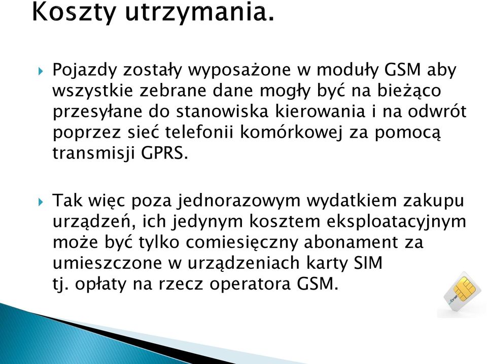 Tak więc poza jednorazowym wydatkiem zakupu urządzeń, ich jedynym kosztem eksploatacyjnym może być